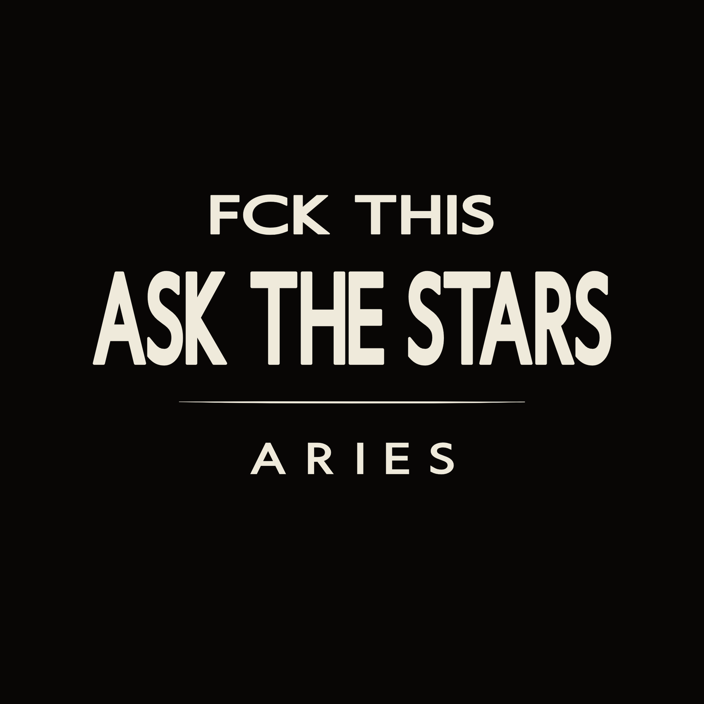 Aries t-shirt design with minimalist “Fck This Ask the Stars” typography layout