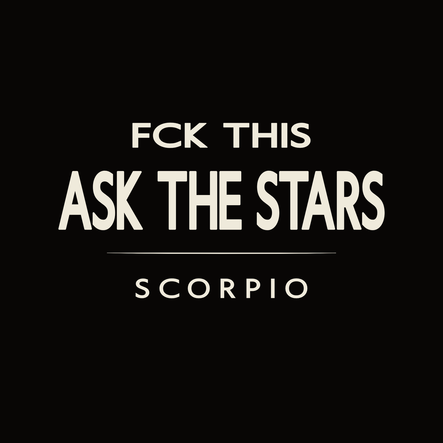 Scorpio t-shirt design with minimalist “Fck This Ask The Stars” typography