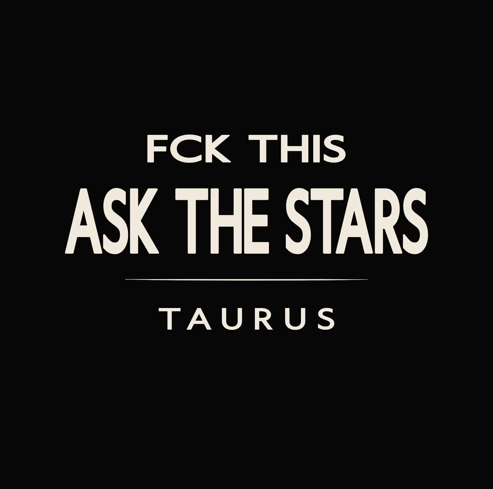 Taurus t-shirt design with minimalist “Fck This Ask the Stars” typography layout