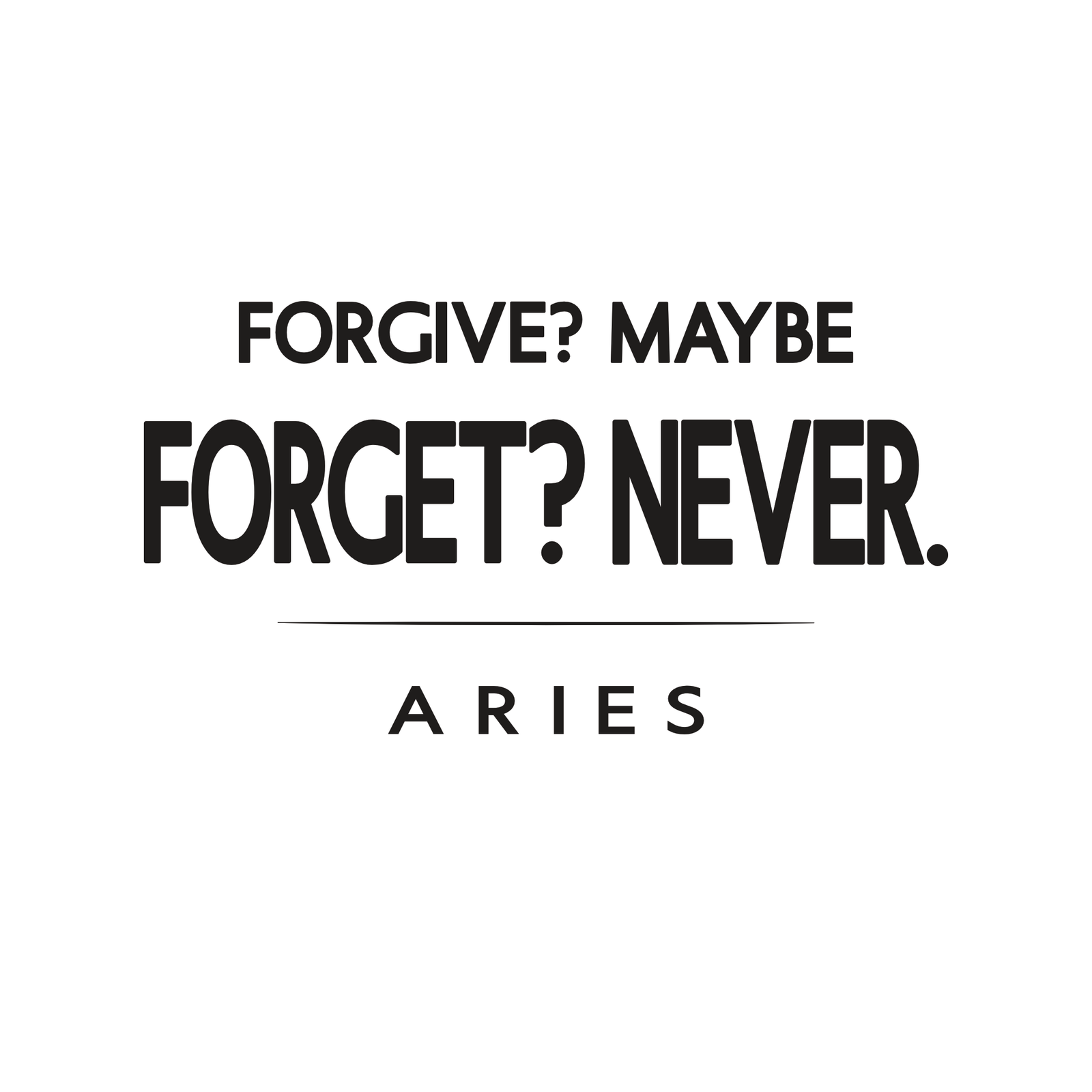 Forgive Maybe Forget Never Aries t-shirt design with minimalist bold typography layout.