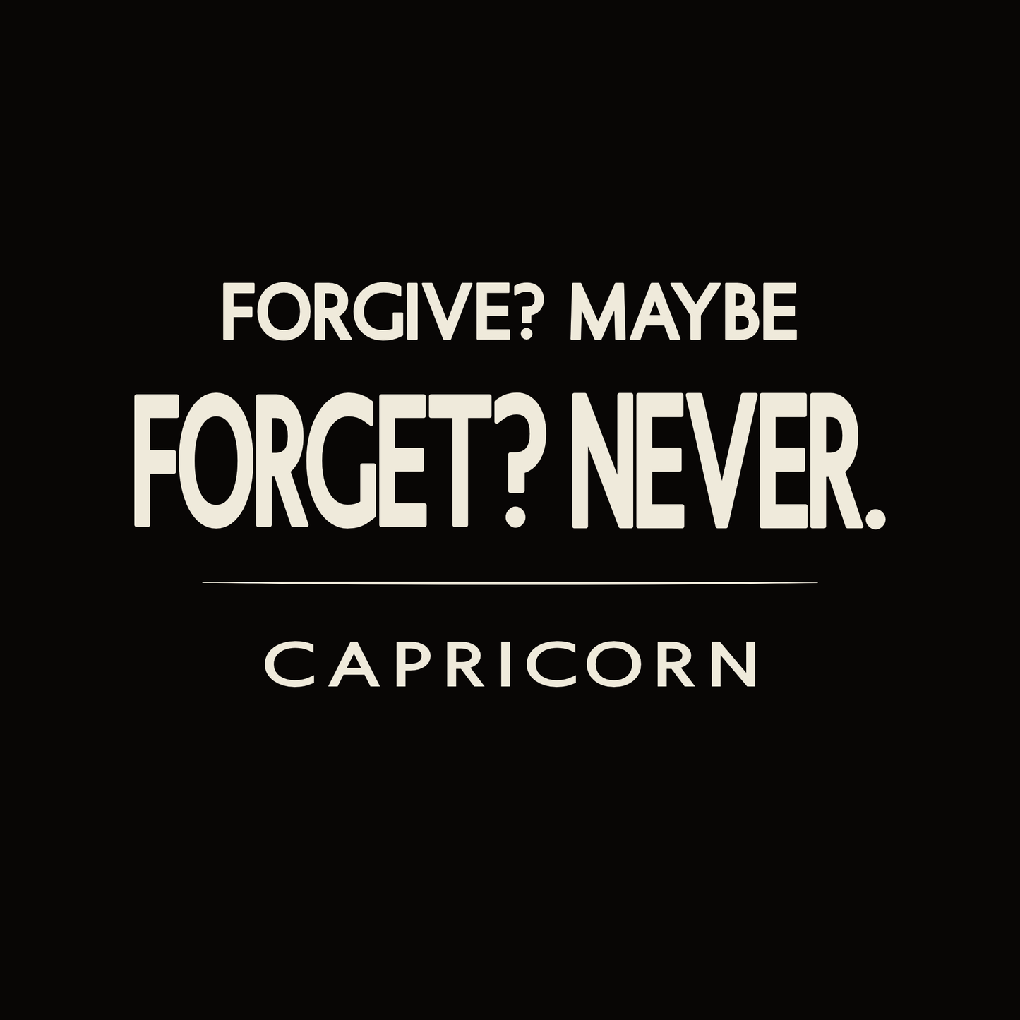 Capricorn t-shirt design with minimalist “Forgive? Maybe – Forget? Never” typography quote layout