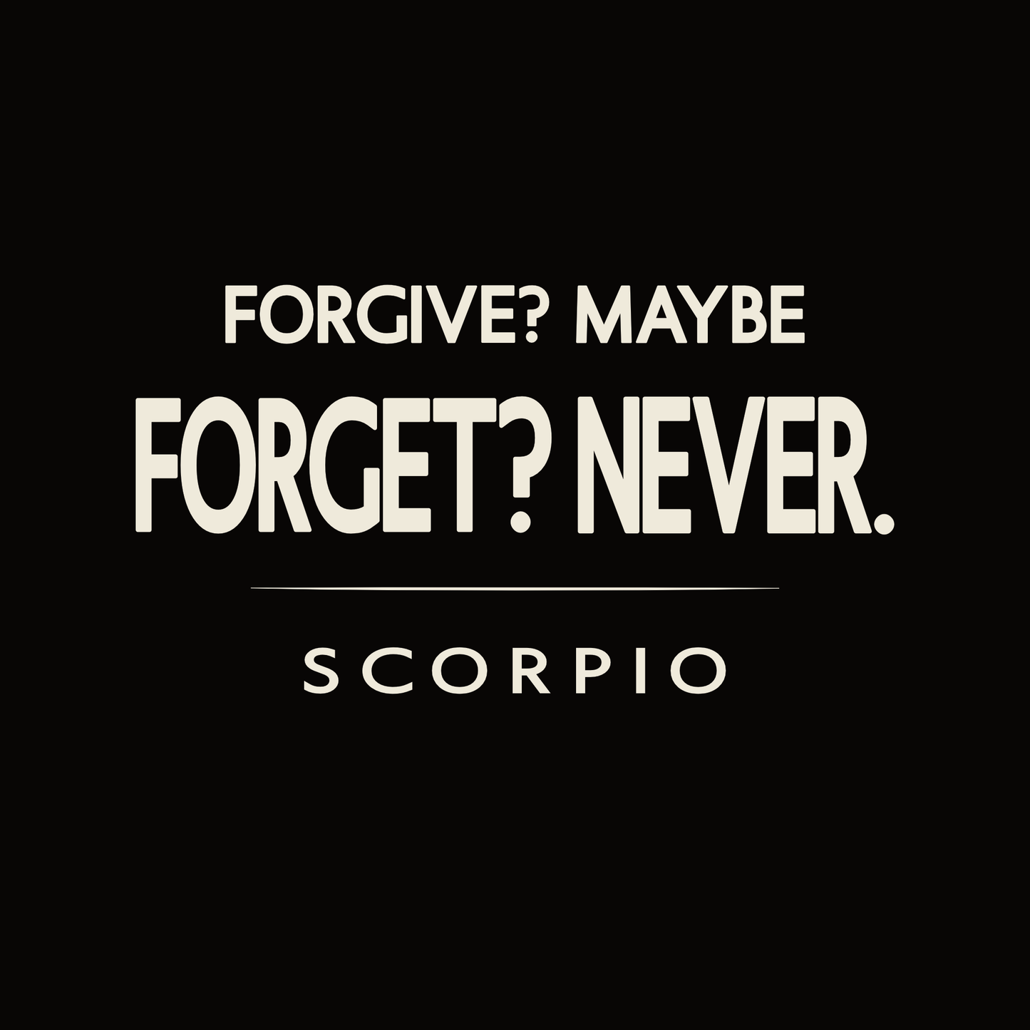 Scorpio t-shirt design with bold “Forgive? Maybe. Forget? Never.” typography layout