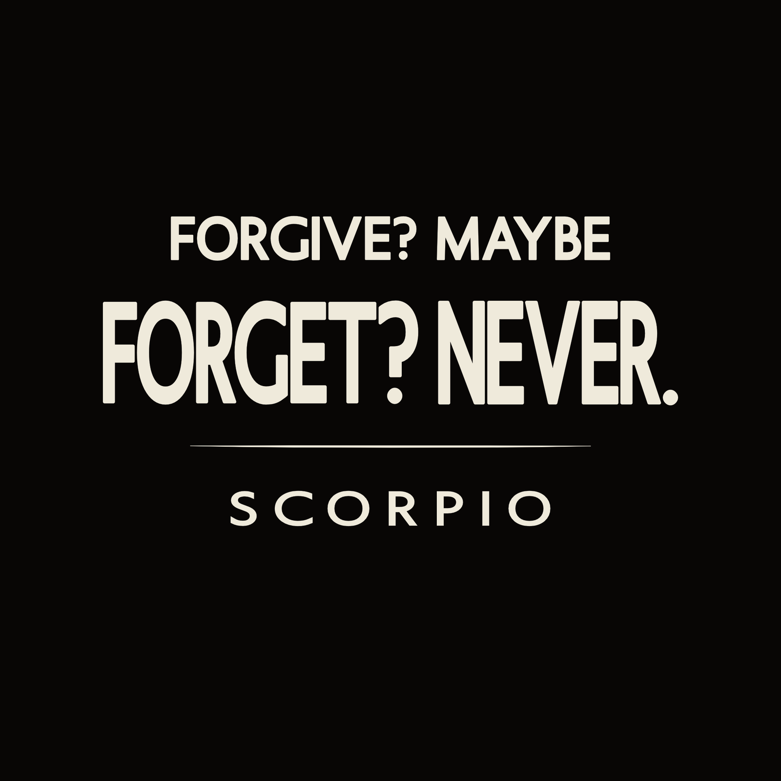 Scorpio t-shirt design with bold “Forgive? Maybe. Forget? Never.” typography layout