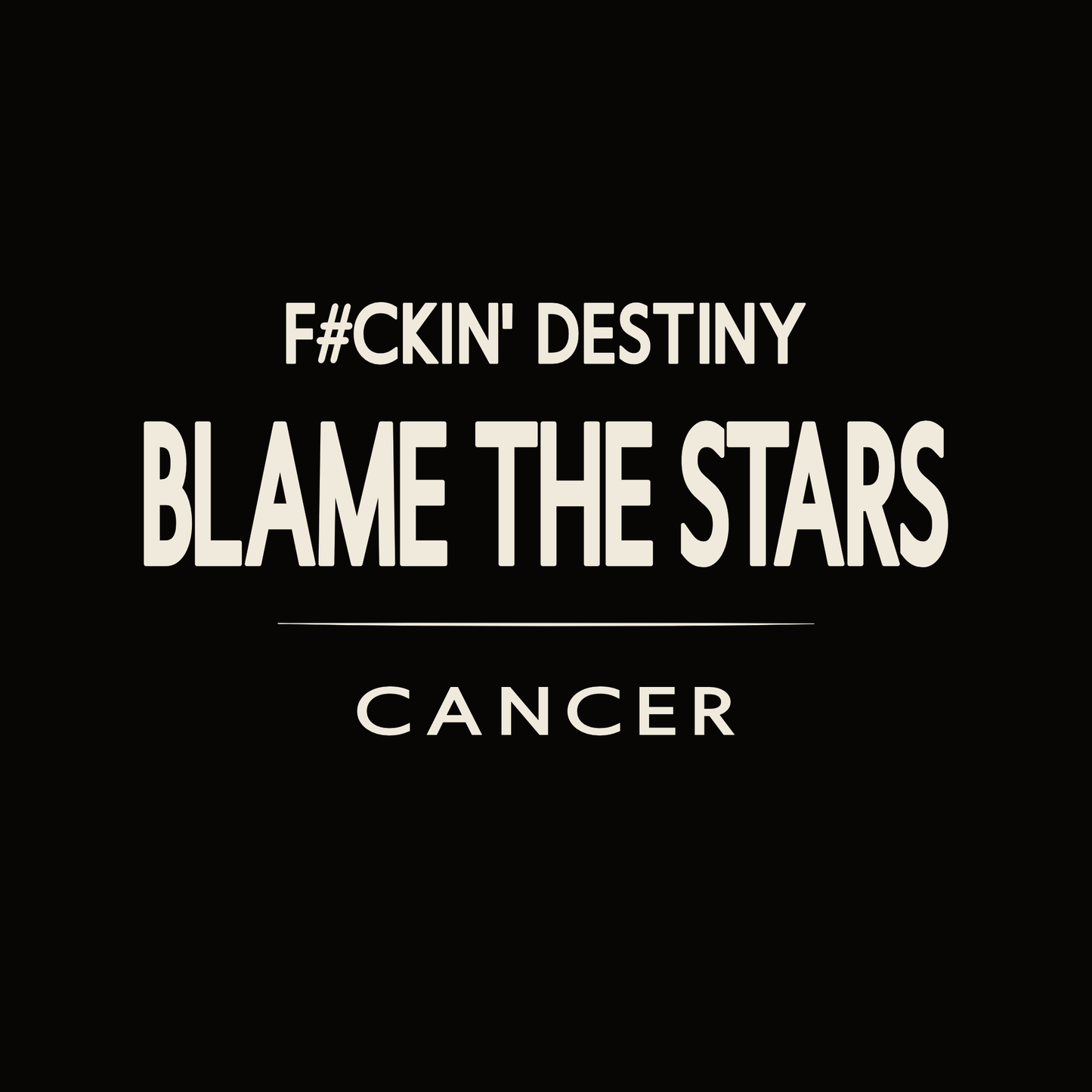 Cancer t-shirt design with minimalist “F#CKIN' Destiny Blame the Stars” quote and clean layout