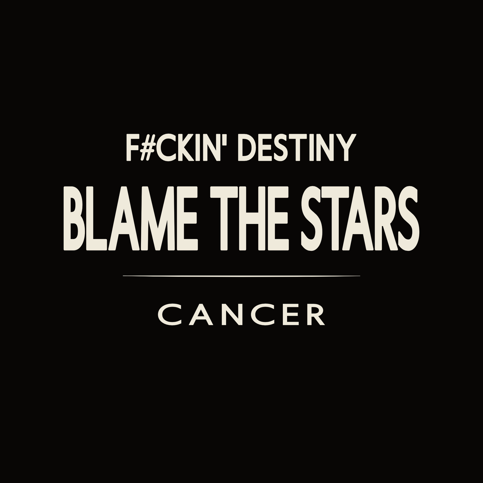 Cancer t-shirt design with minimalist “F#CKIN' Destiny Blame the Stars” quote and clean layout