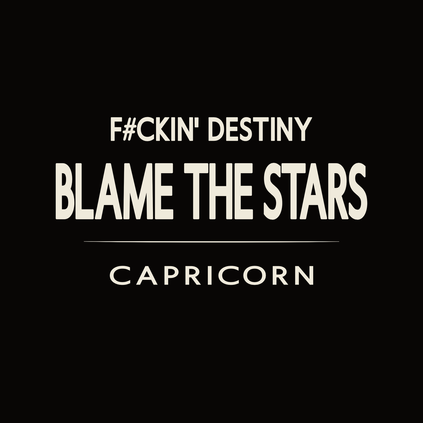 Capricorn t-shirt design with minimalist “F#CKIN' Destiny Blame the Stars” quote and clean layout
