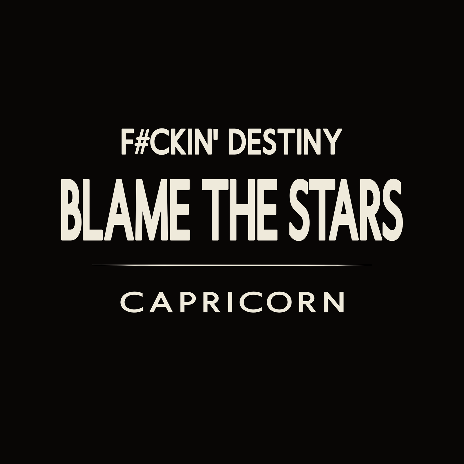 Capricorn t-shirt design with minimalist “F#CKIN' Destiny Blame the Stars” quote and clean layout