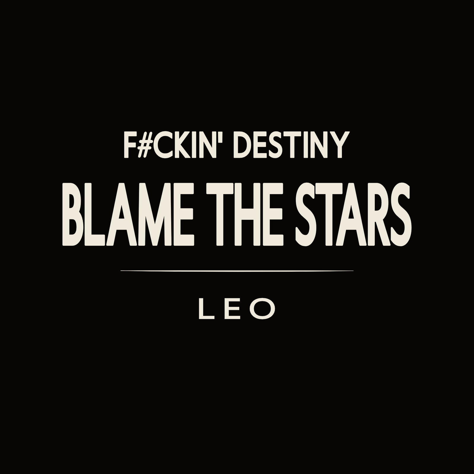Leo t-shirt design with minimalist “F#ckin' Destiny Blame the Stars” typography layout