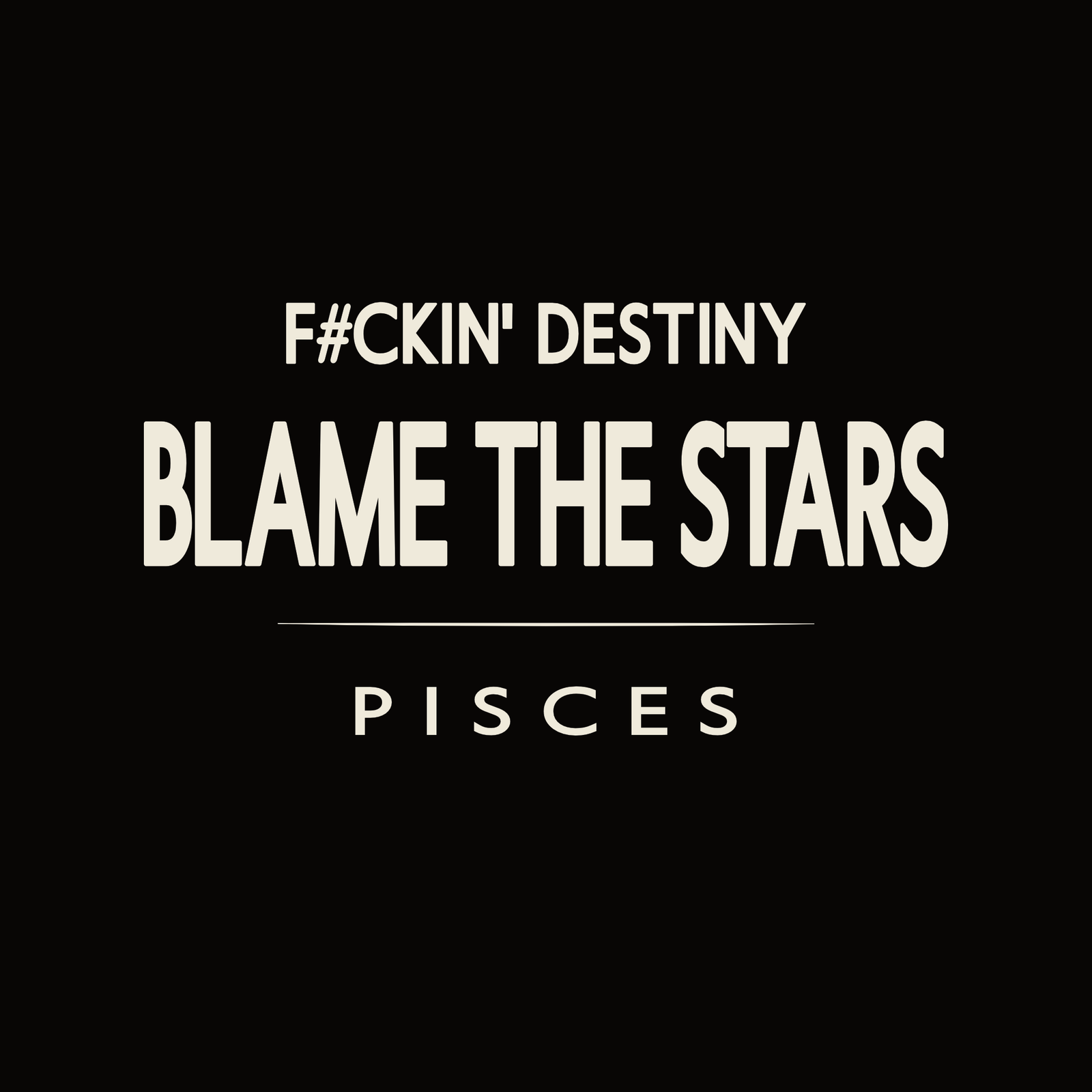 Pisces t-shirt design with minimalist “F#ckin' Destiny Blame the Stars” typography layout