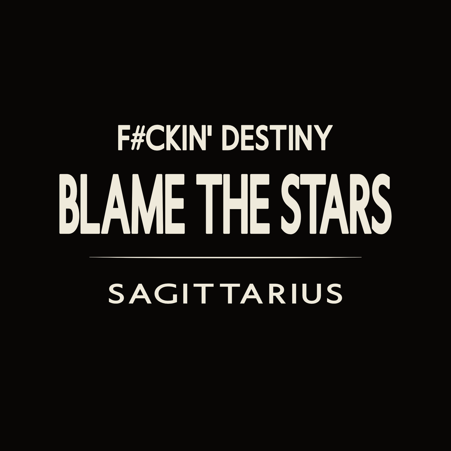Sagittarius t-shirt design with minimalist “F#ckin' Destiny Blame the Stars” typography layout