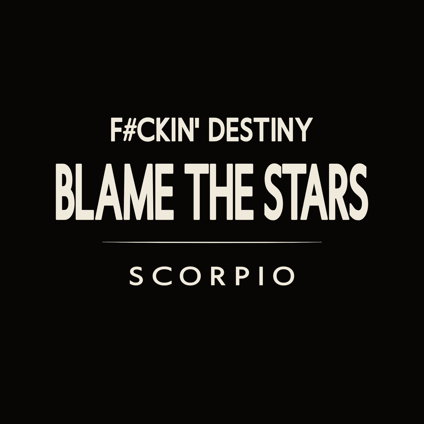 Scorpio t-shirt design with minimalist “F#ckin’ Destiny Blame The Stars” typography