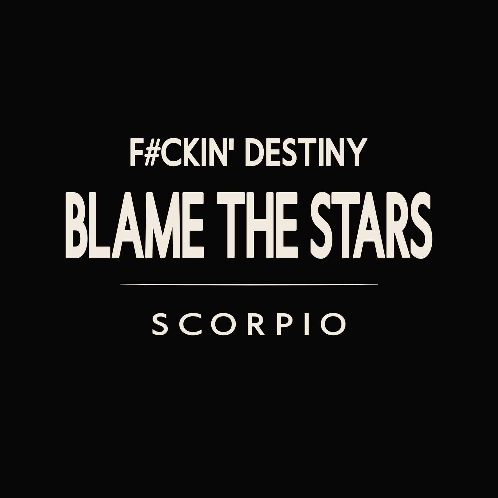 Scorpio t-shirt design with minimalist “F#ckin’ Destiny Blame The Stars” typography