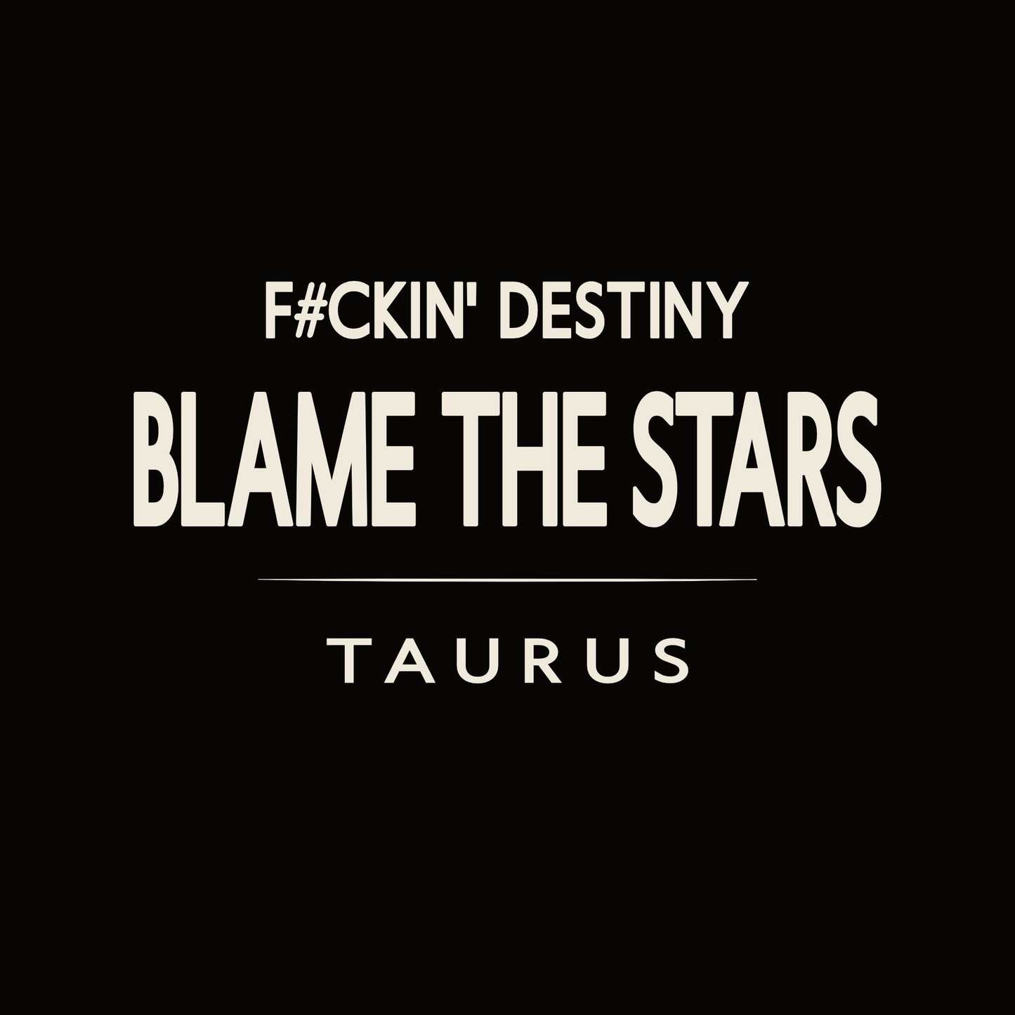 Taurus t-shirt design with minimalist “Fckin Destiny Blame the Stars” typography layout