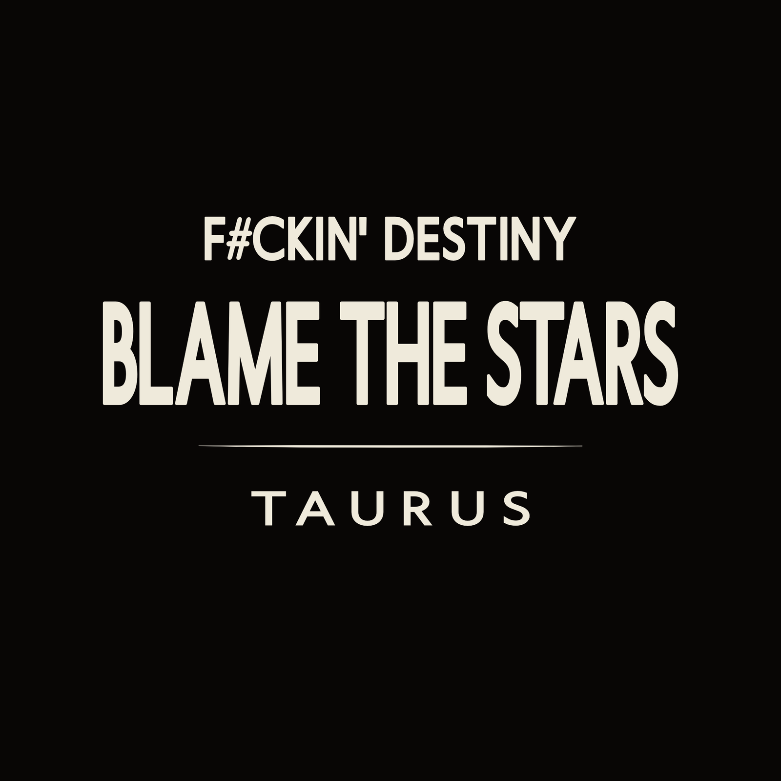 Taurus t-shirt design with minimalist “Fckin Destiny Blame the Stars” typography layout