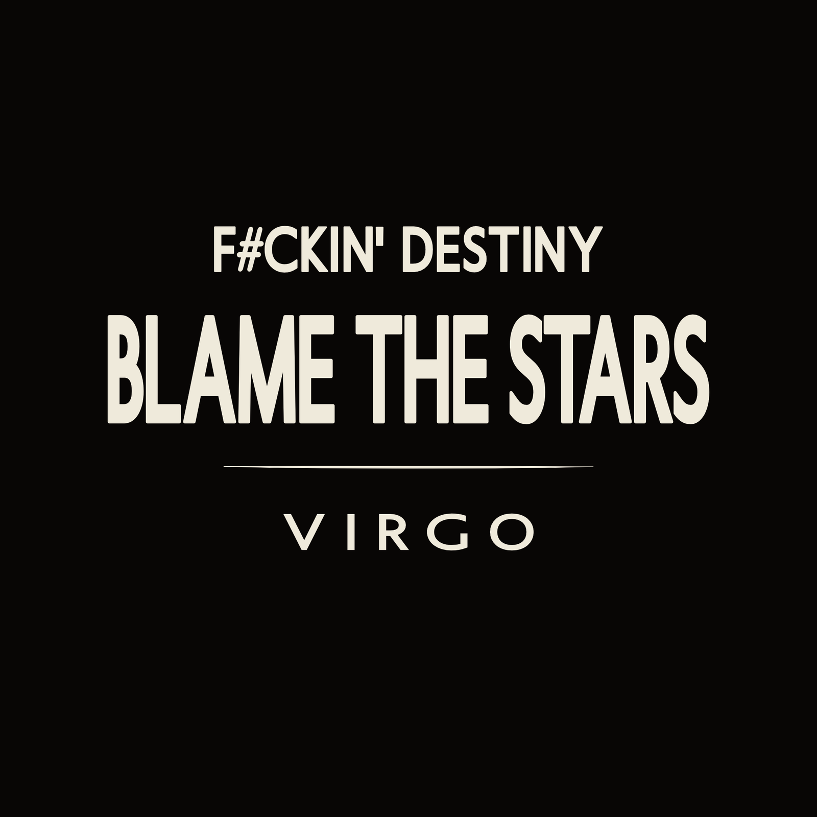 Virgo t-shirt design with minimalist “F#CKIN' Destiny Blame the Stars” quote and clean layout