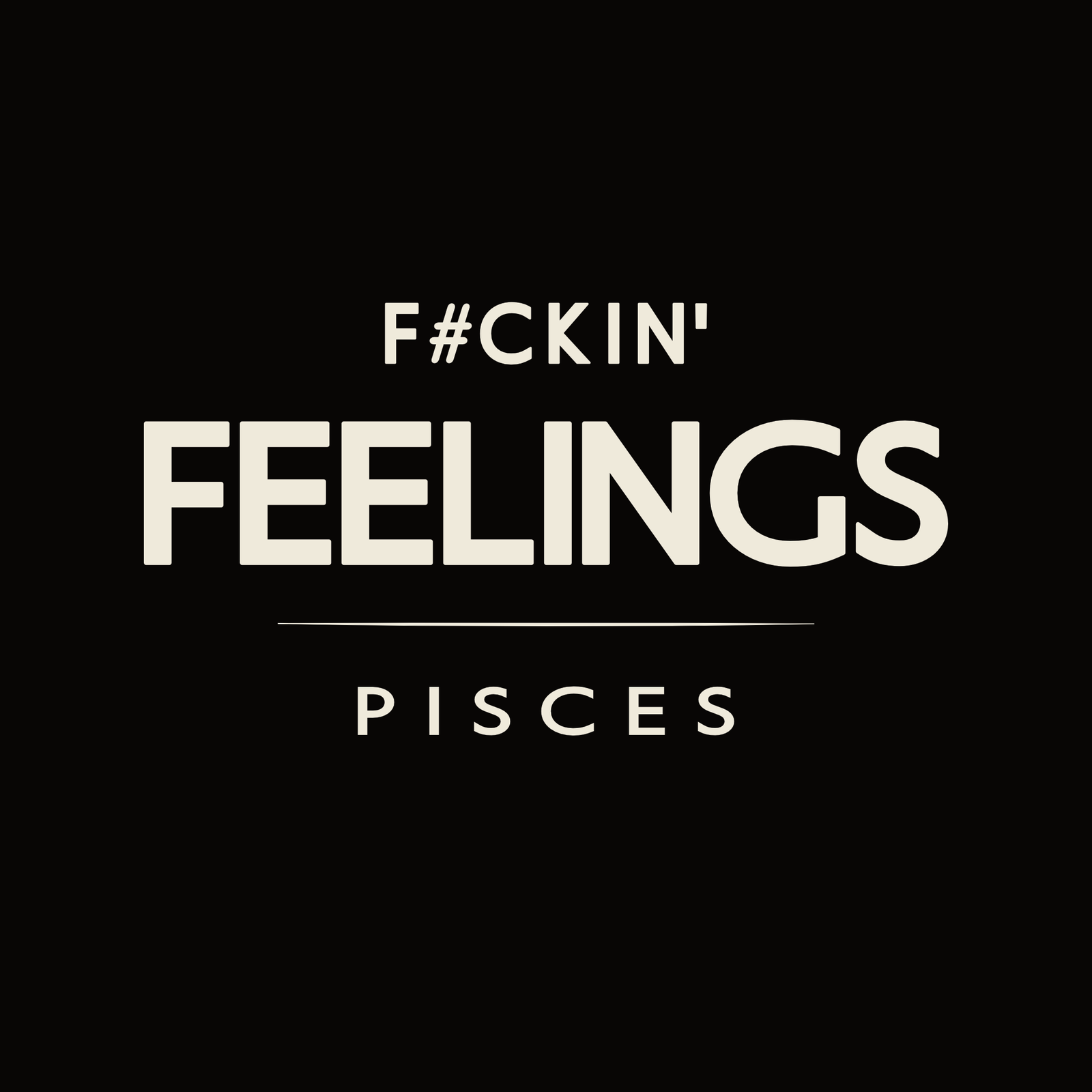 F#ckin’ Feelings Pisces t-shirt design with minimalist bold typography layout