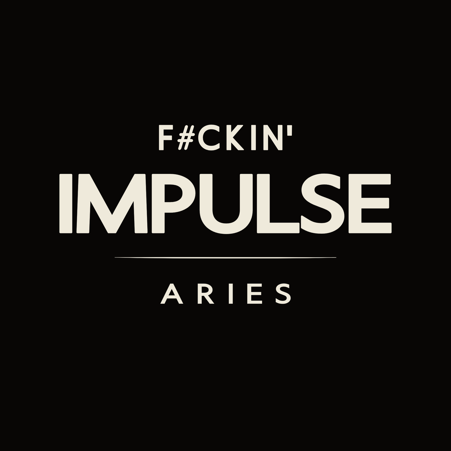 Aries t-shirt design with minimalist “F#ckin’ Impulse” typography quote layout