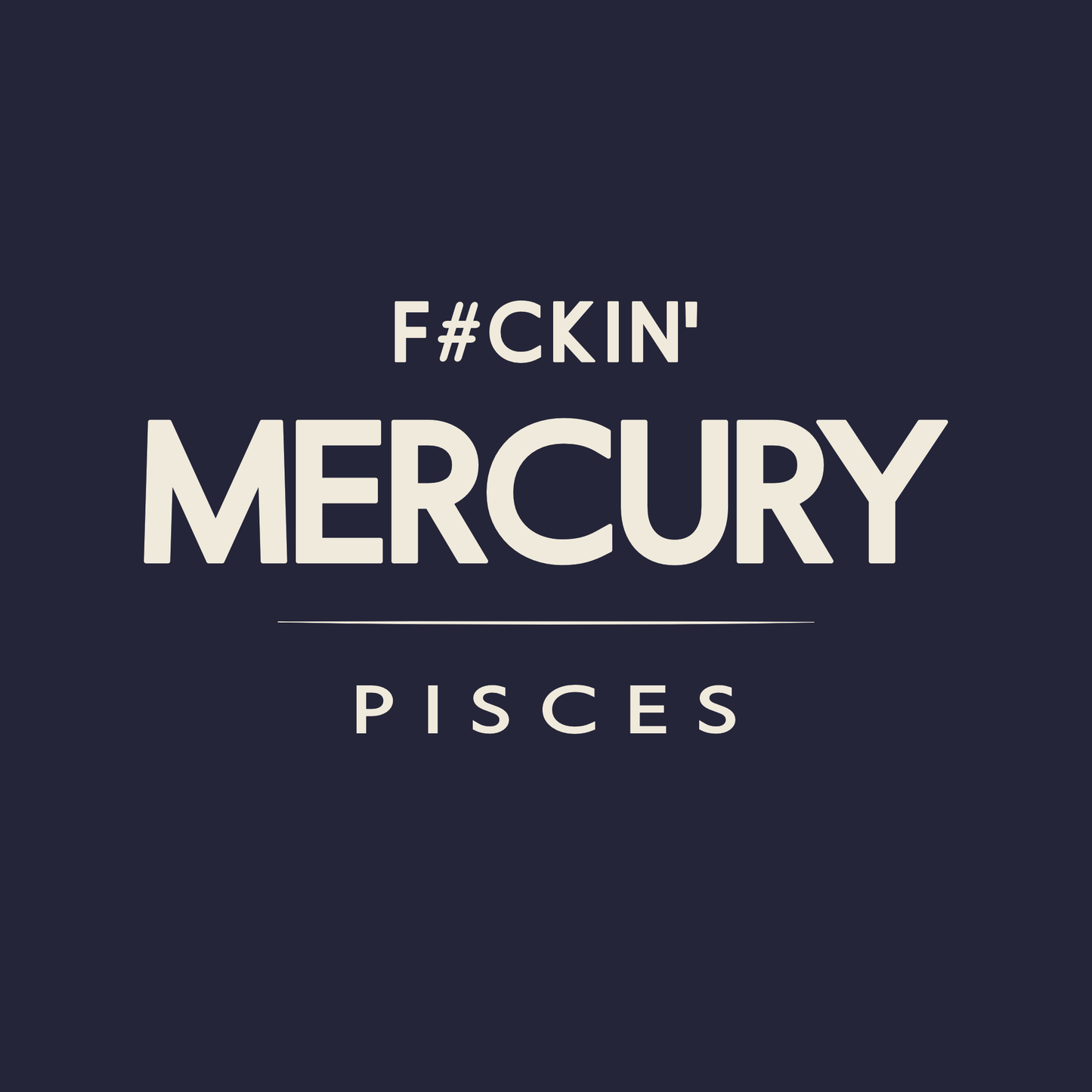 Pisces t-shirt design with minimalist typography quote “F#ckin’ Mercury” and clean quote layout.