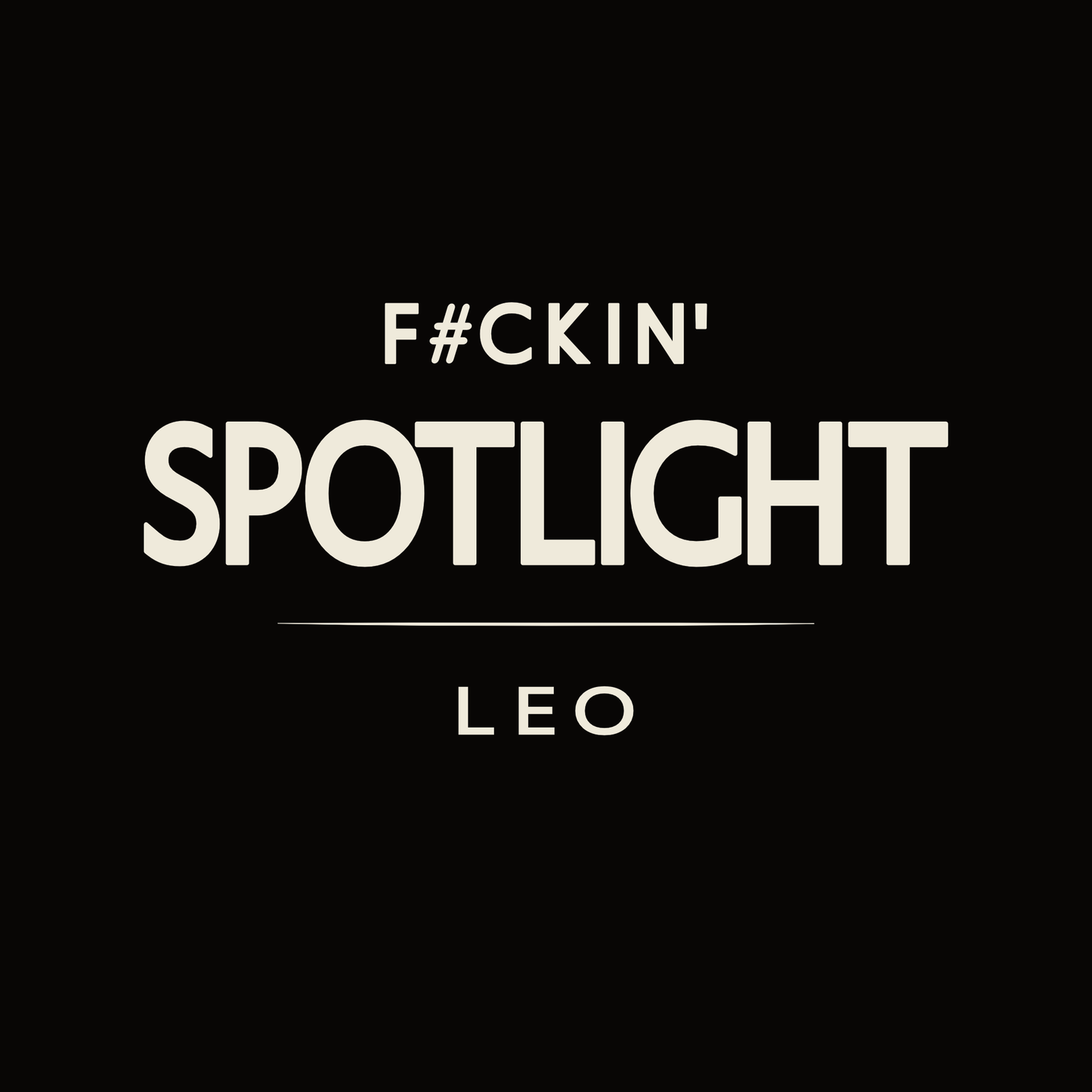 Leo t-shirt design with minimalist “F#ckin’ Spotlight” typography quote layout