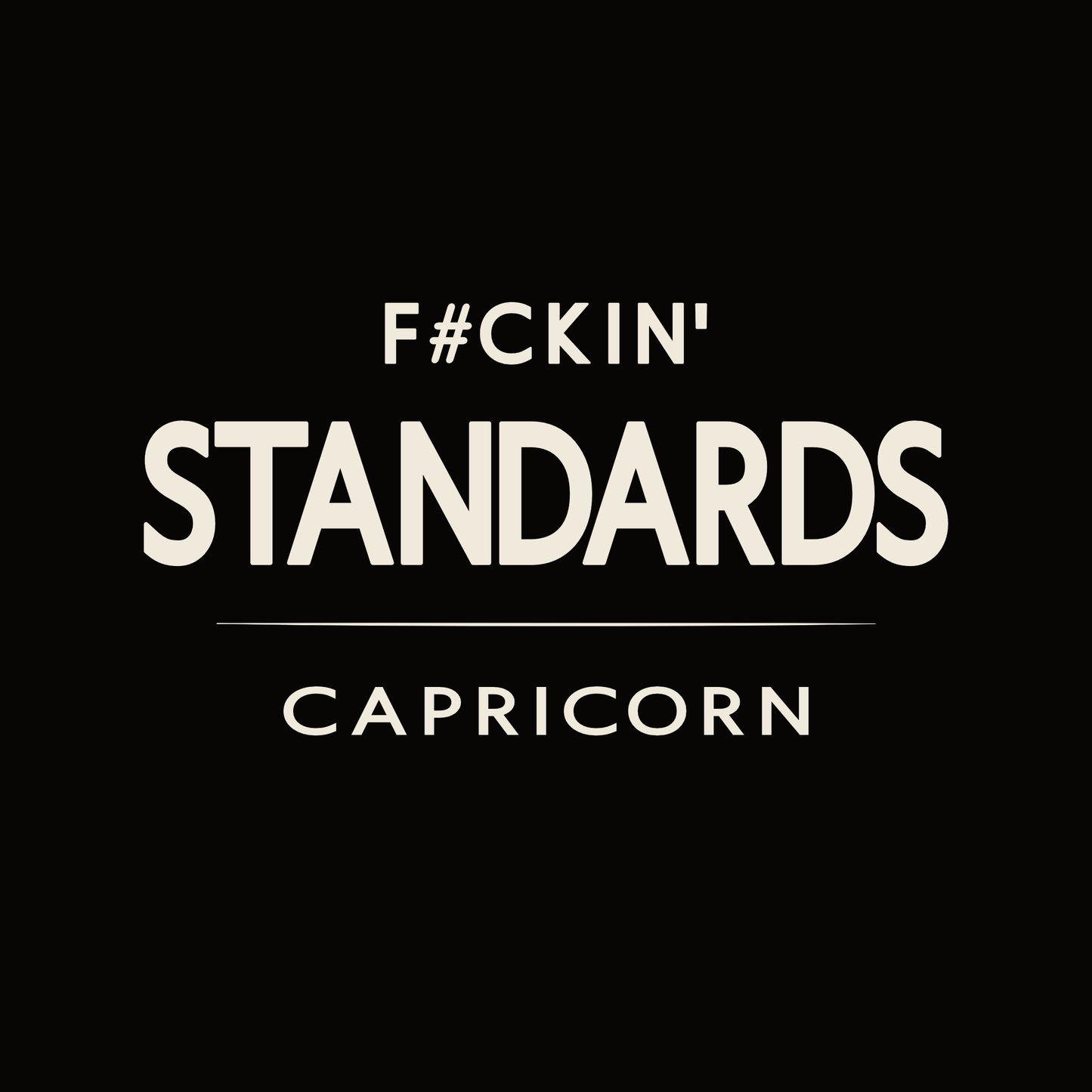 Capricorn t-shirt design with minimalist “F#ckin’ Standards” typography quote layout