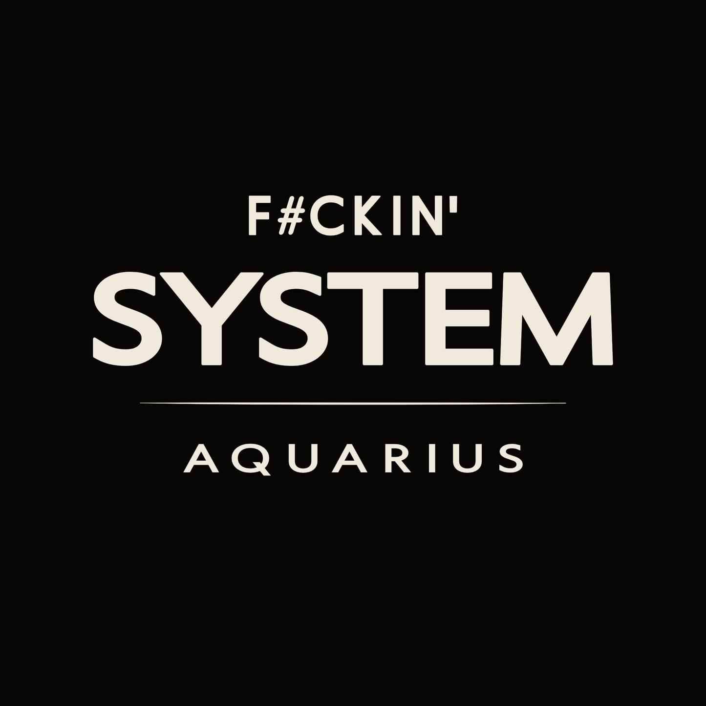 Aquarius t-shirt design with minimalist “F#ckin’ System” typography quote layout