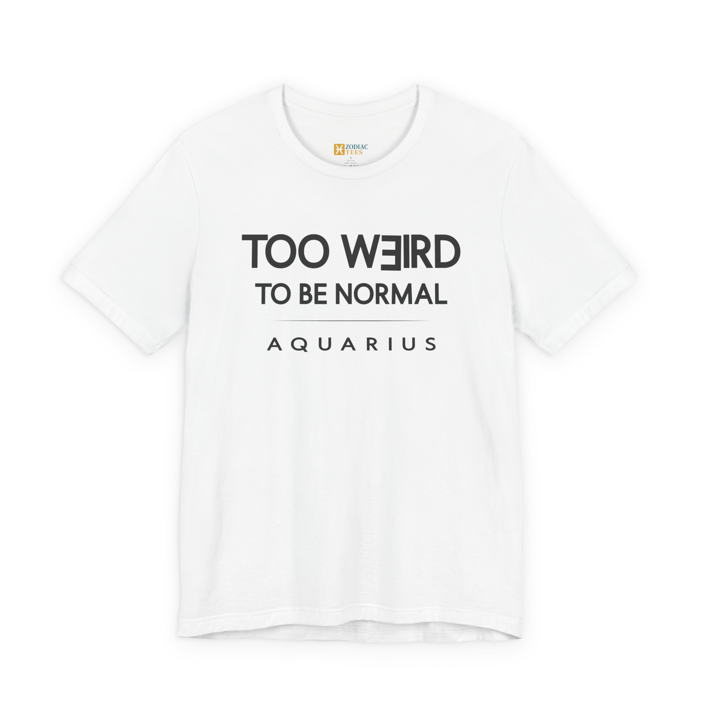 Aquarius Too Weird to Be Normal T-Shirt