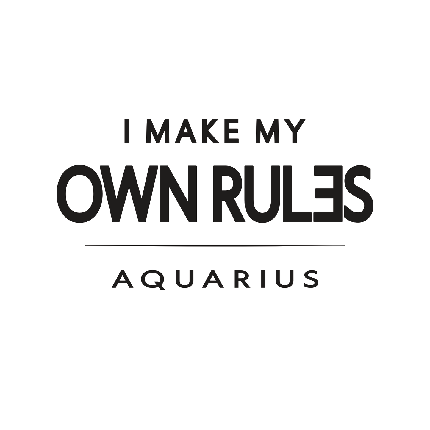 Aquarius t-shirt design with minimalist typography quote “I Make My Own Rules” layout