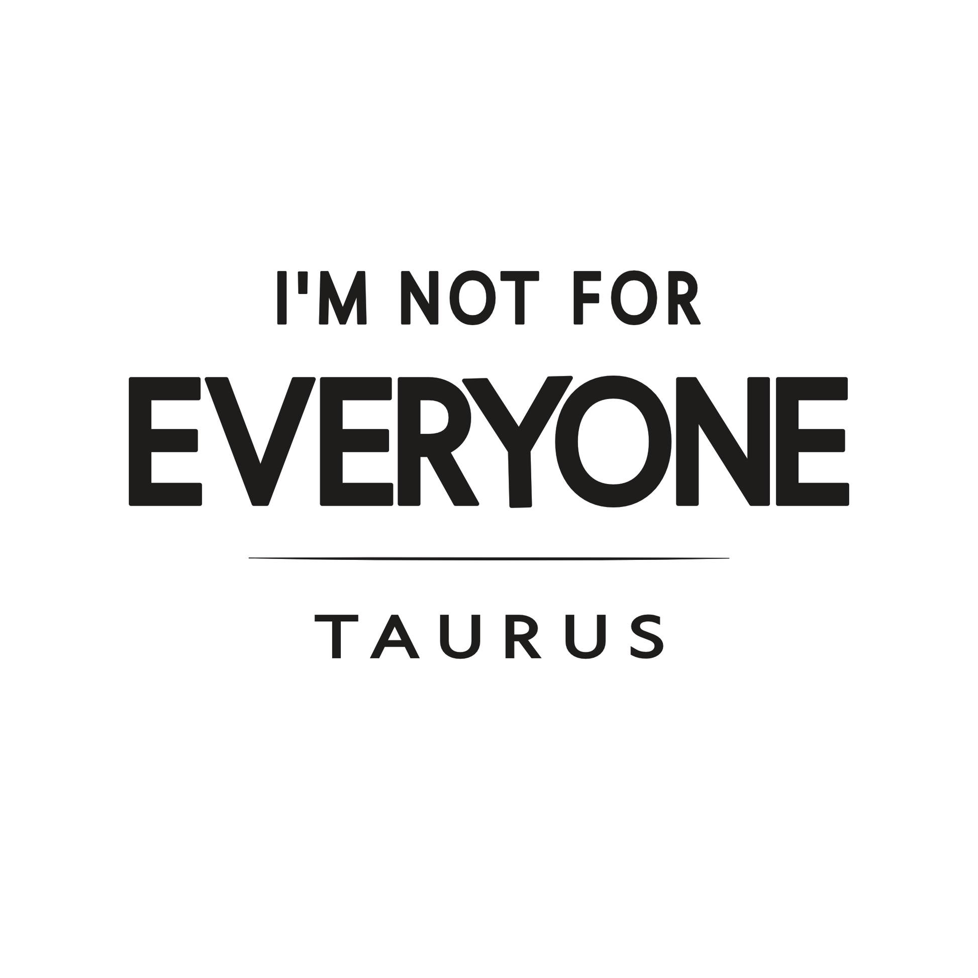 Taurus t-shirt design with minimalist typography quote “I’m Not for Everyone” layout