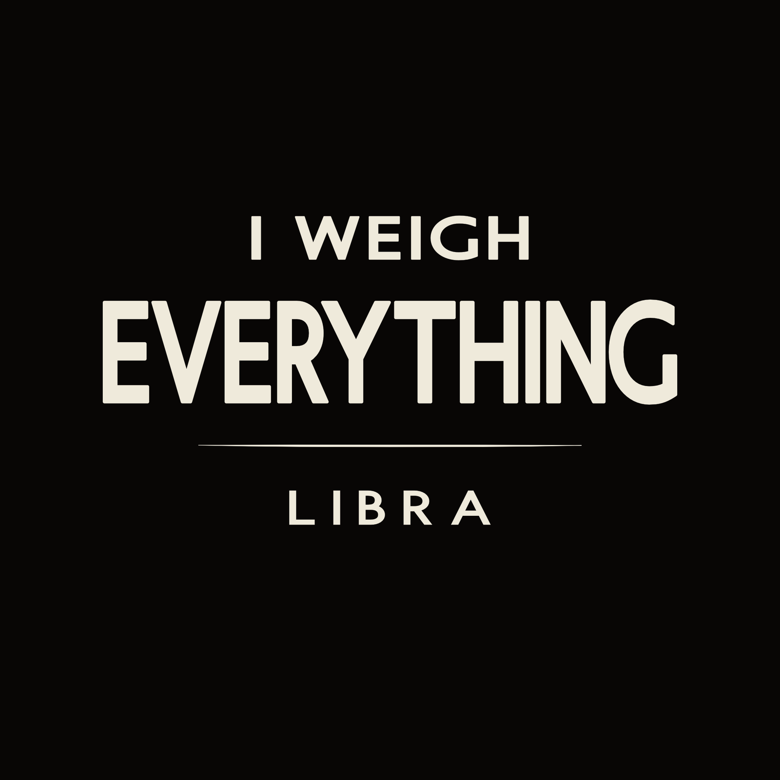 Libra t-shirt design with minimalist “I Weigh Everything” typography layout