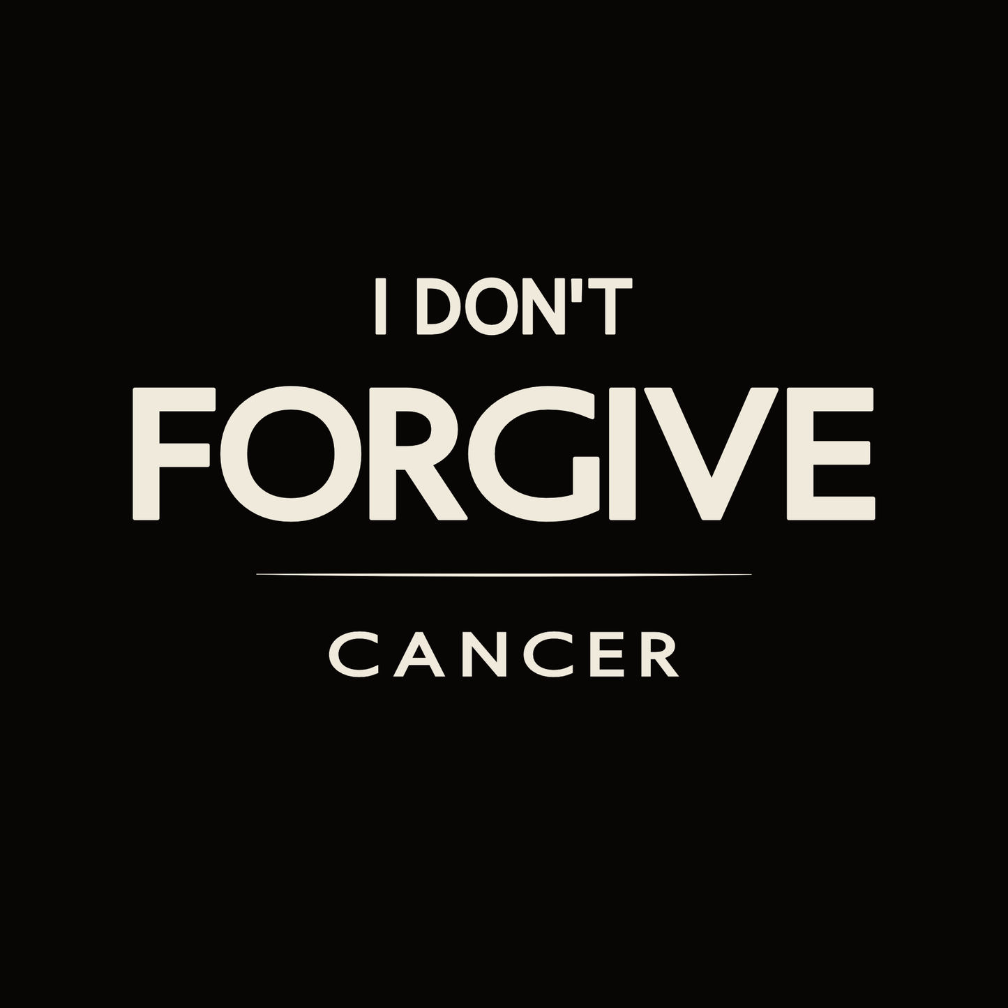 Cancer t-shirt design with minimalist typography quote “I don’t forgive” and clean quote layout.