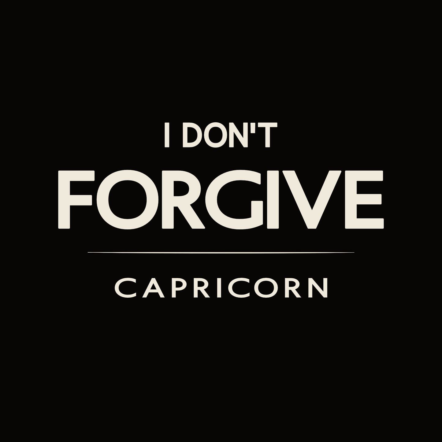 Capricorn t-shirt design with minimalist “I Don’t Forgive” typography quote layout