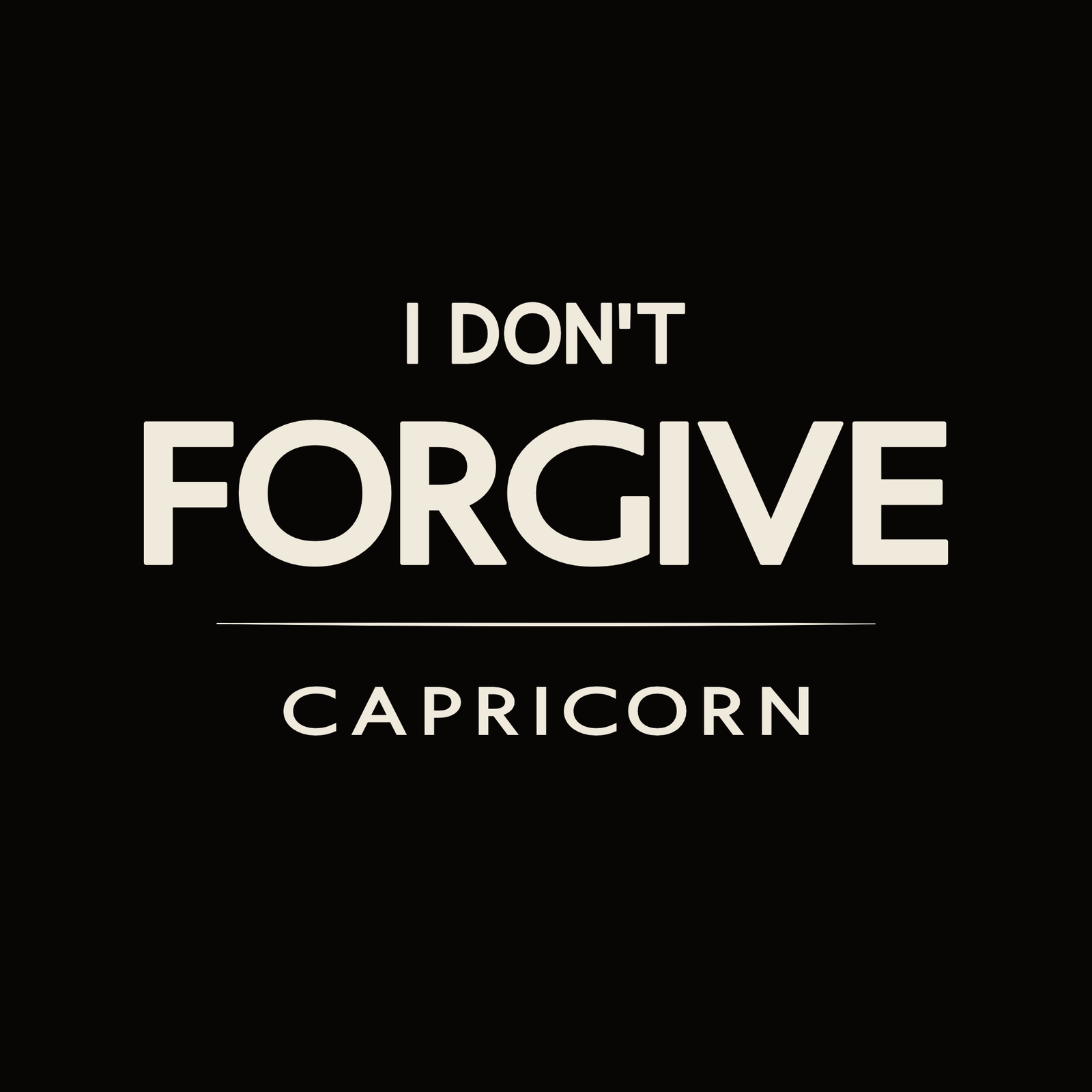 Capricorn t-shirt design with minimalist “I Don’t Forgive” typography quote layout