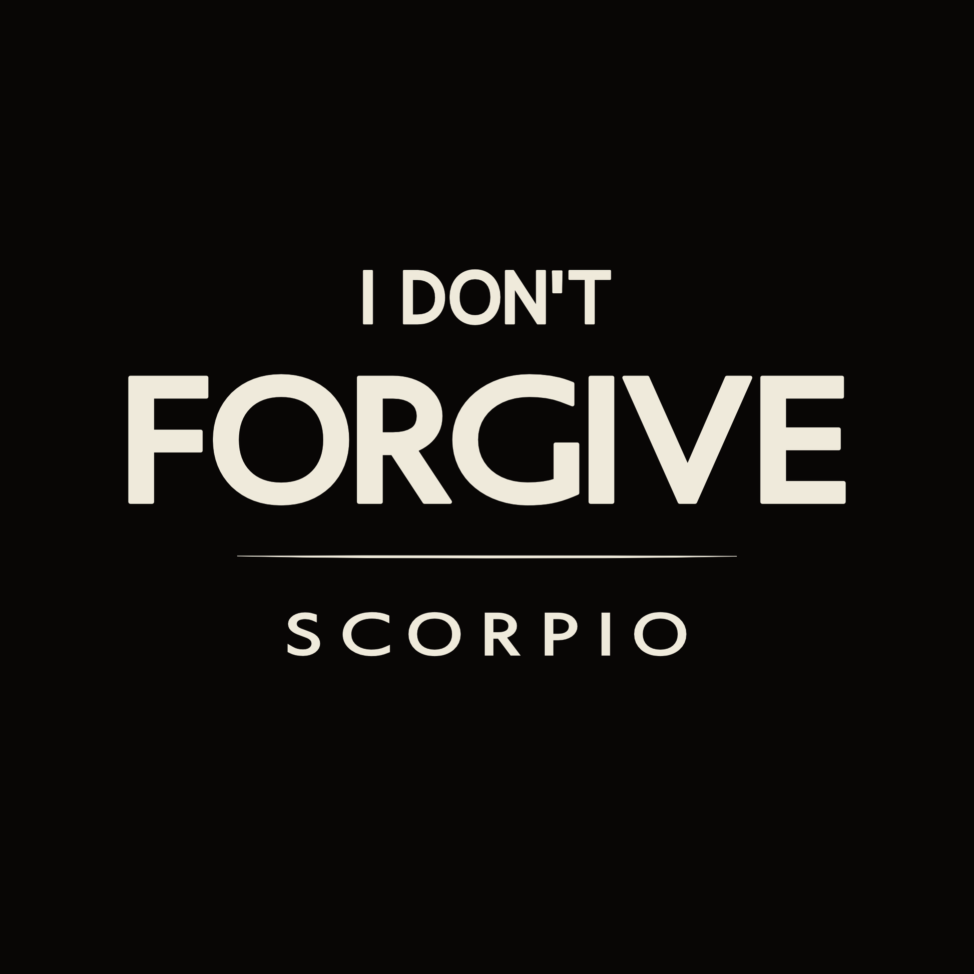 Scorpio t-shirt design with bold “I Don’t Forgive” minimalist text layout