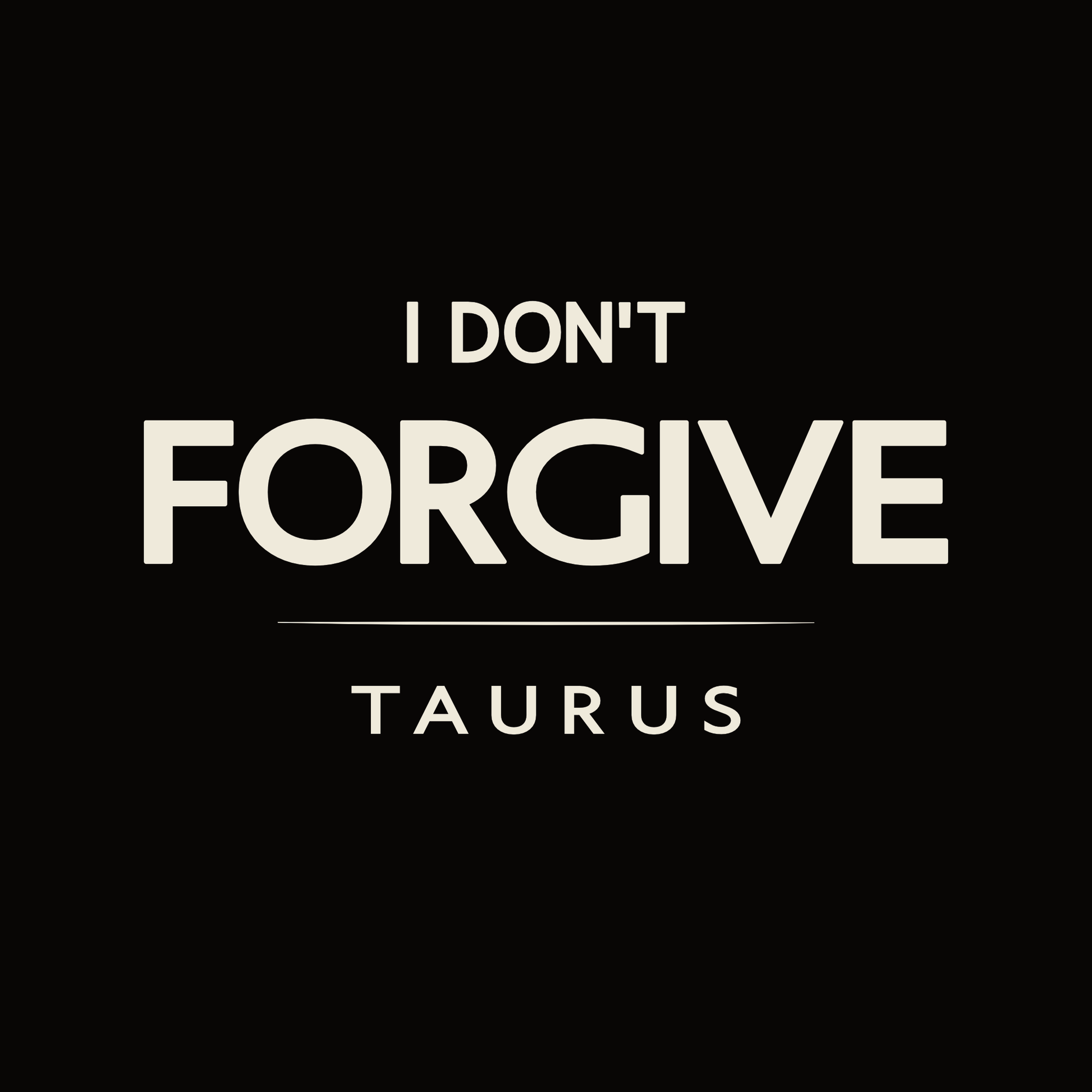I Don’t Forgive Taurus t-shirt design with minimalist bold typography layout.