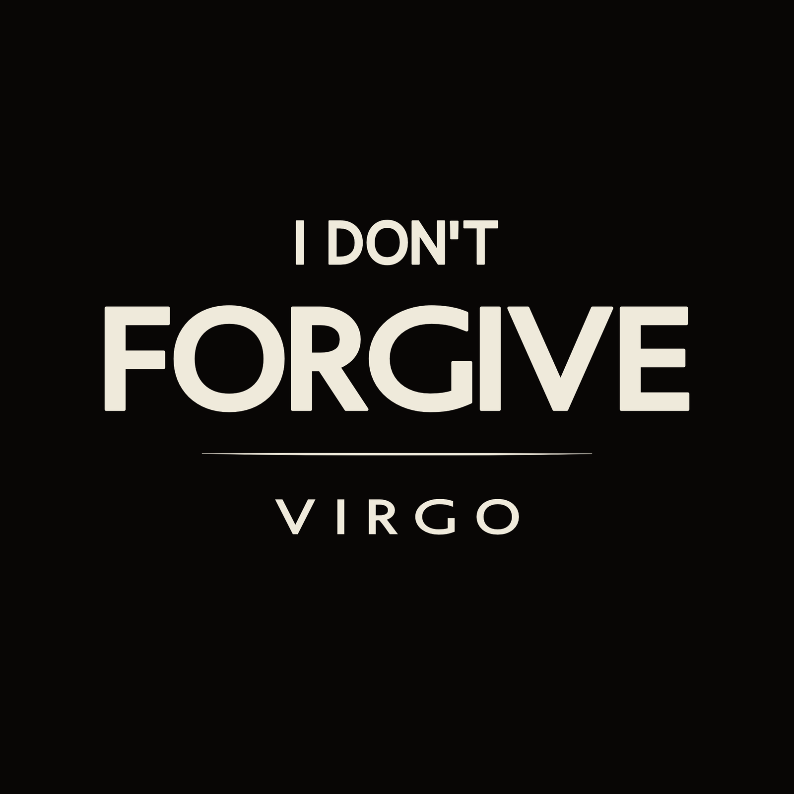 Virgo t-shirt design with minimalist typography quote “I don’t forgive” and clean line divider