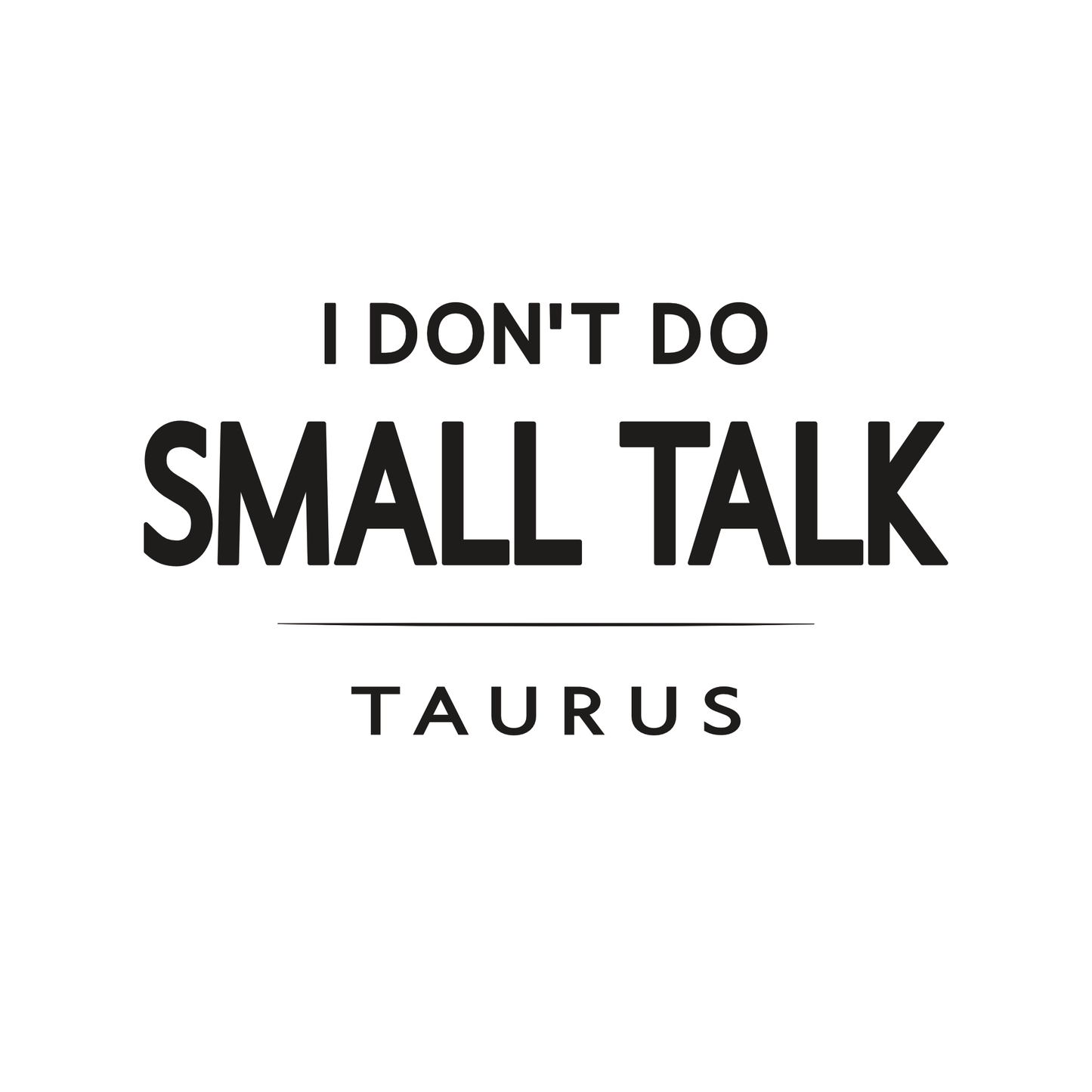 Taurus t-shirt design with minimalist typography quote “I don’t do small talk” and clean layout