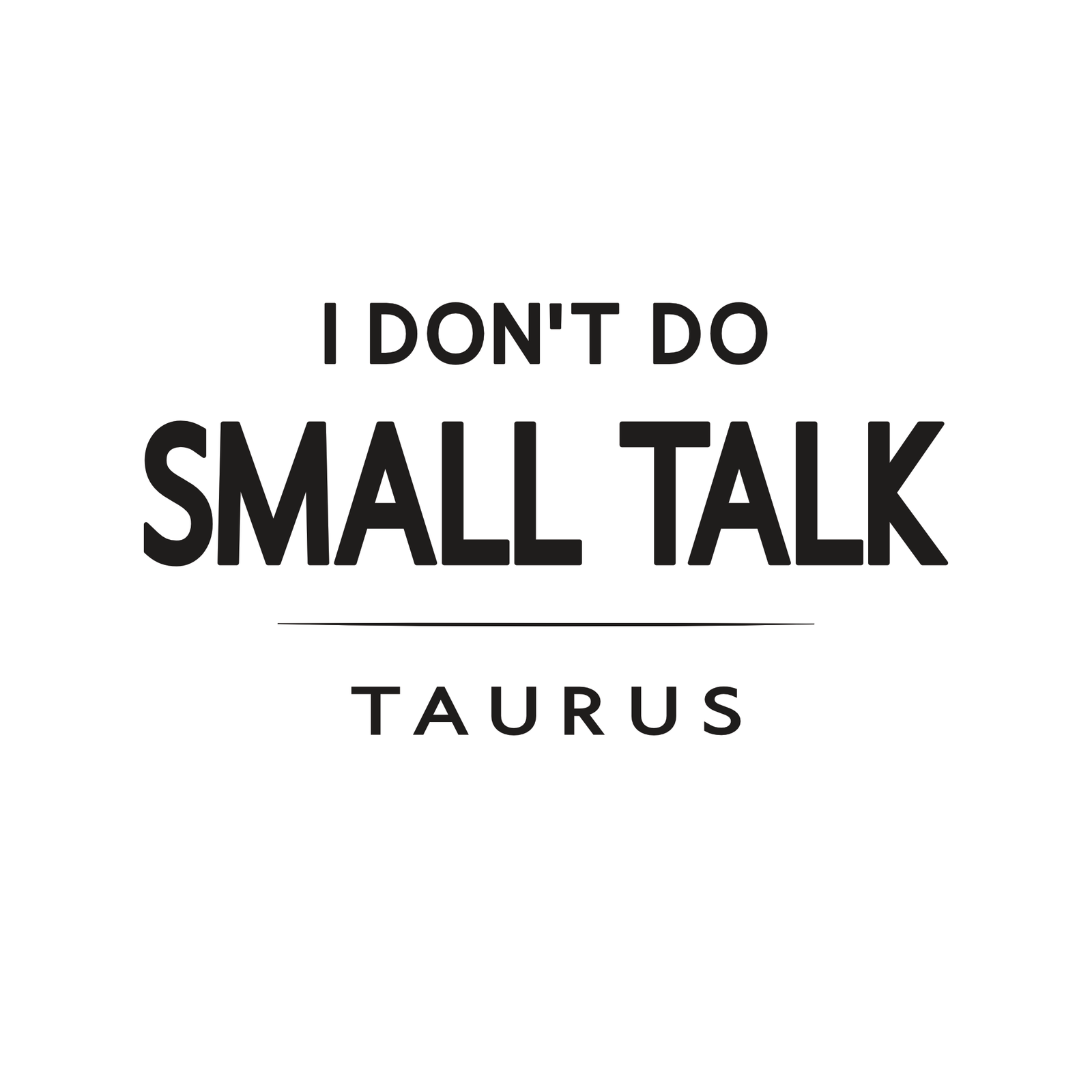 Taurus t-shirt design with minimalist typography quote “I don’t do small talk” and clean layout