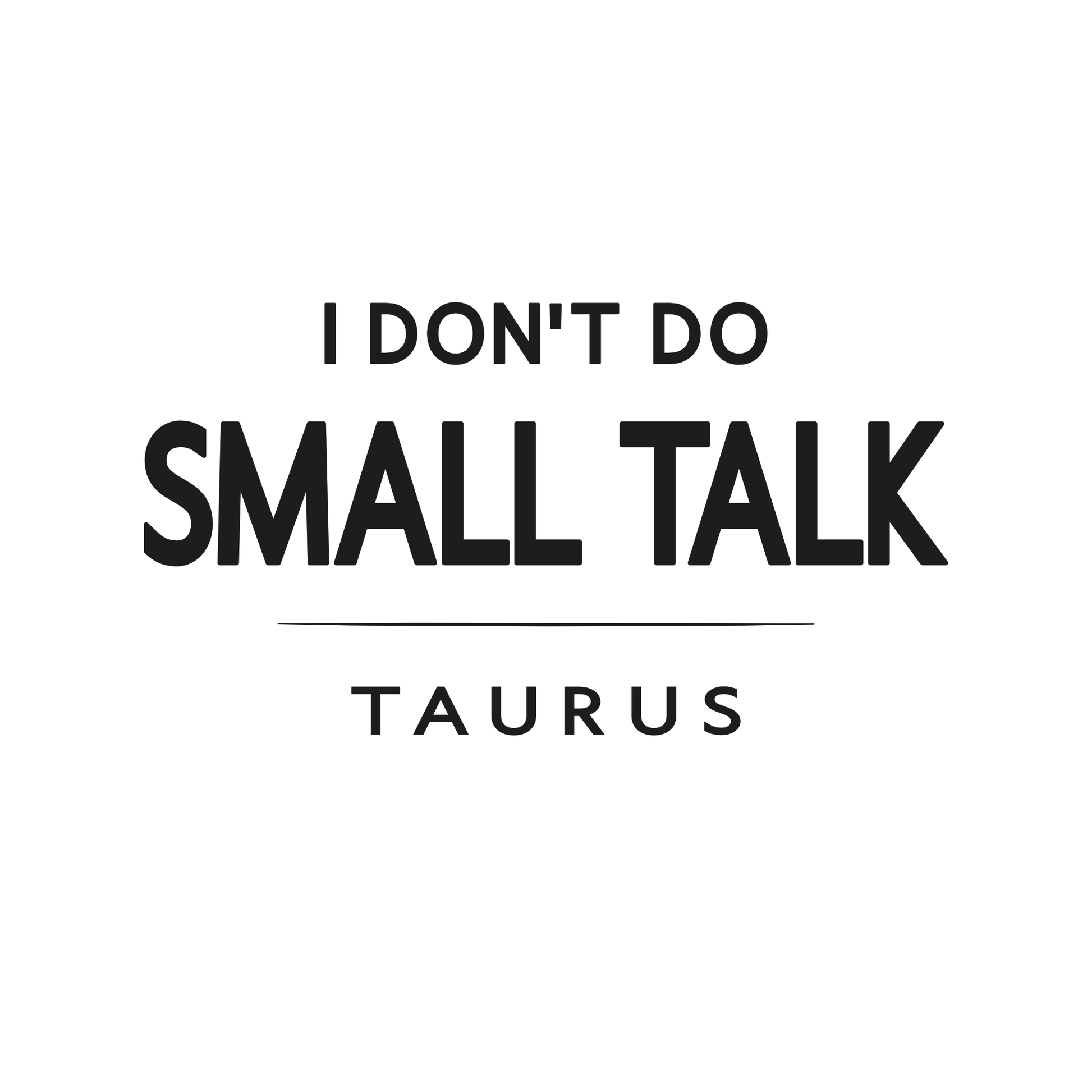 Taurus t-shirt design with minimalist typography quote “I don’t do small talk” and clean layout