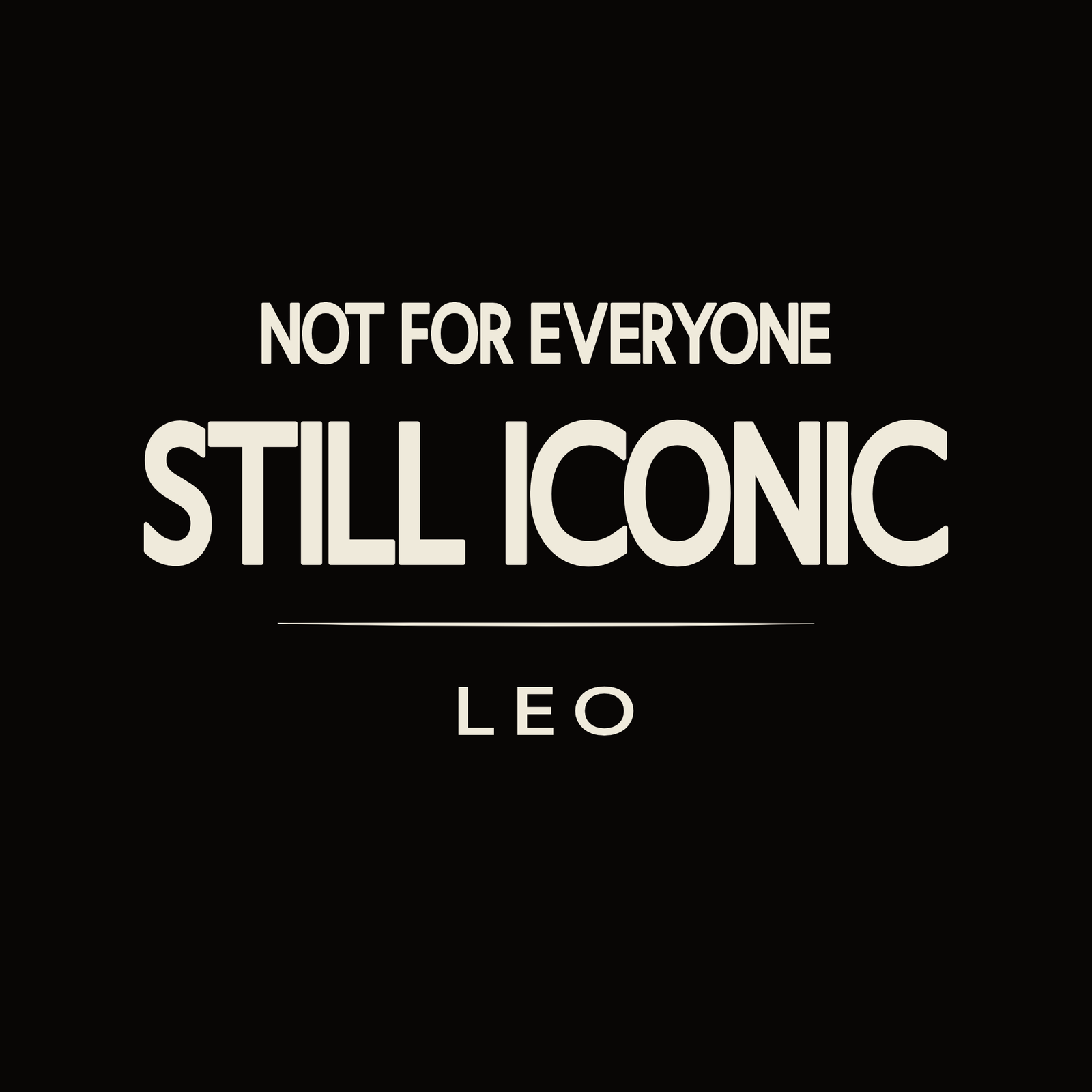 Leo t-shirt design with minimalist “Not for Everyone Still Iconic” typography layout