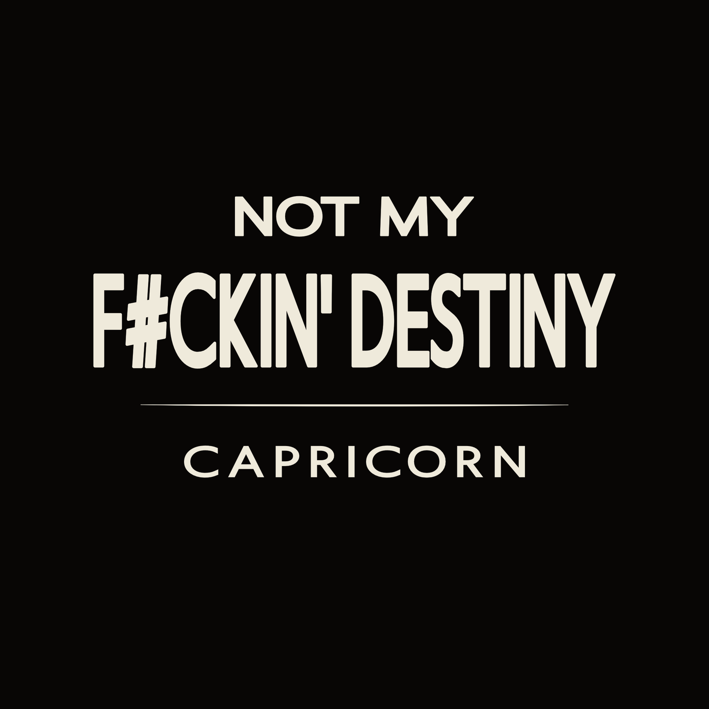 Capricorn t-shirt design with minimalist “Not My F#CKIN' Destiny” quote and clean layout