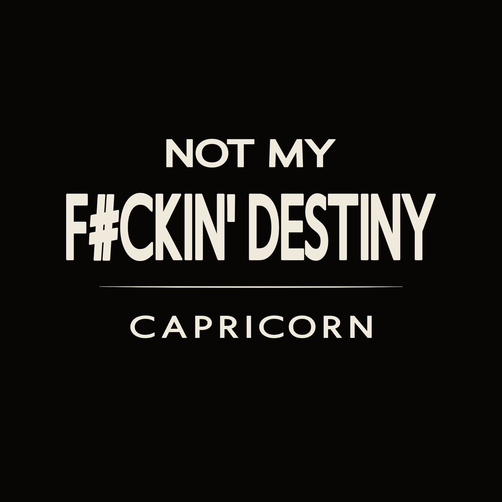 Capricorn t-shirt design with minimalist “Not My F#CKIN' Destiny” quote and clean layout