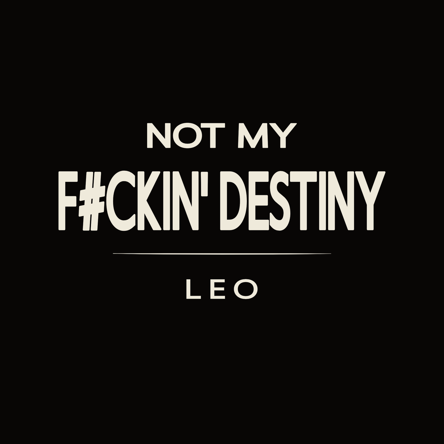 Leo t-shirt design with minimalist “Not My Fckin' Destiny” typography layout