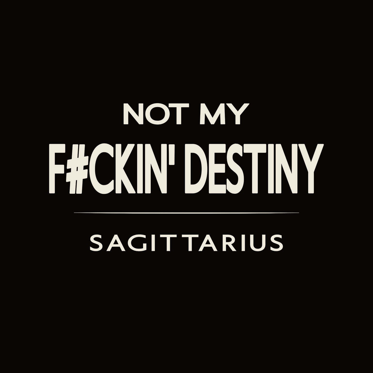 Sagittarius t-shirt design with minimalist “Not My F#ckin’ Destiny” typography layout
