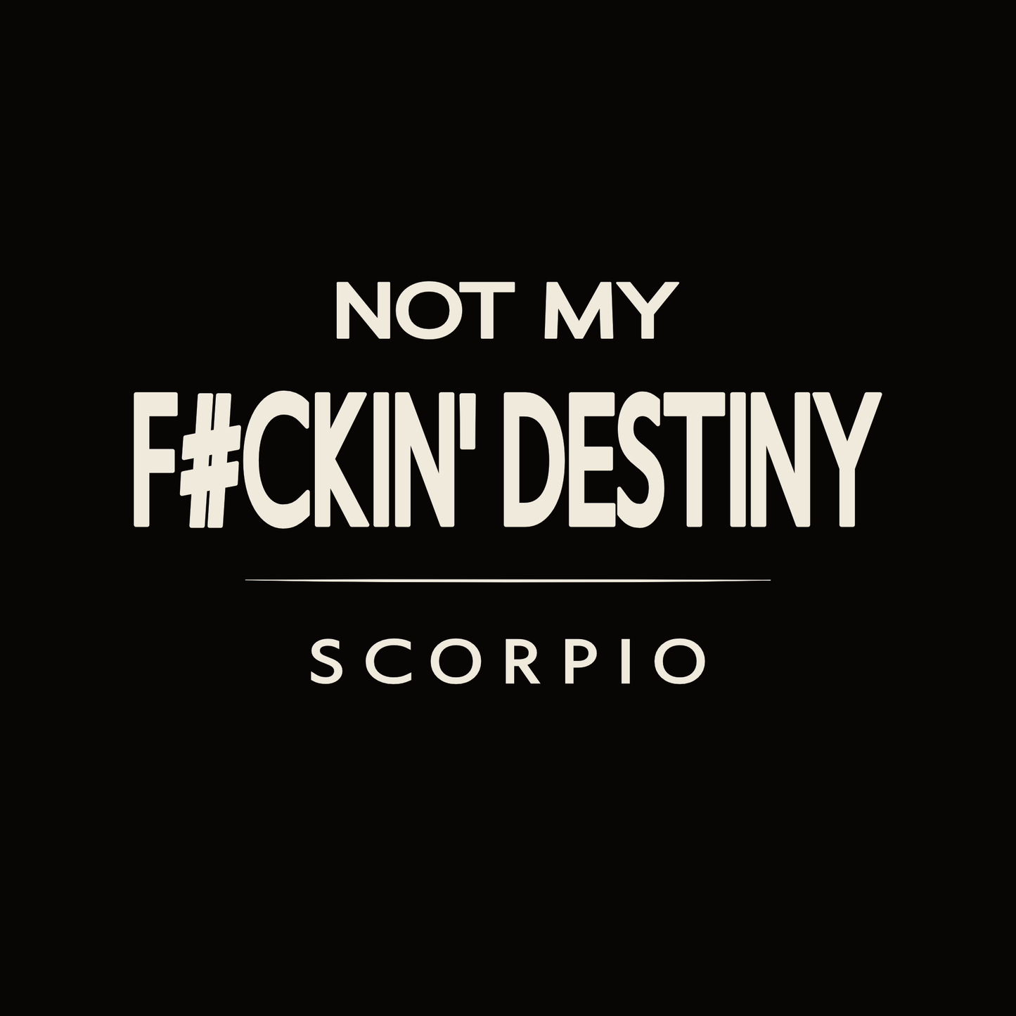 Scorpio t-shirt design with minimalist “Not My F#ckin' Destiny” typography