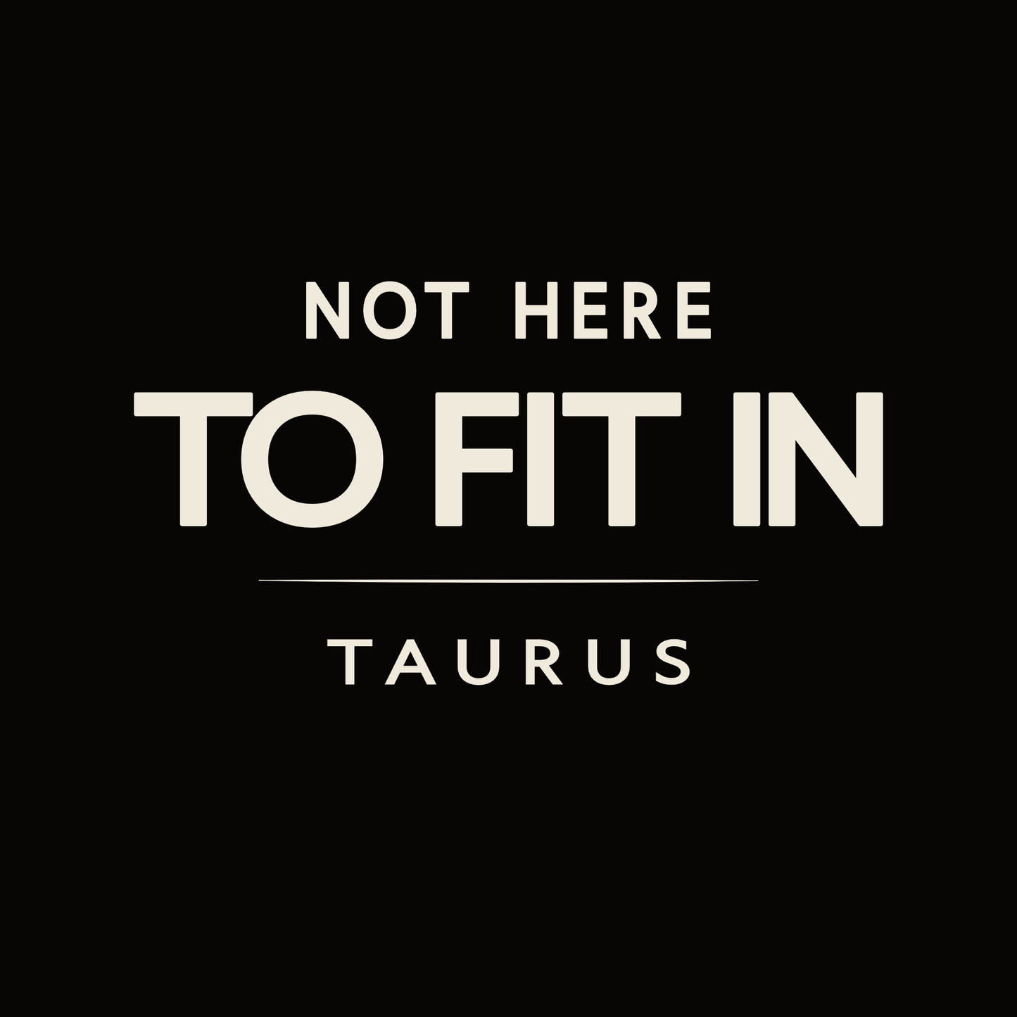 Taurus t-shirt design with minimalist typography quote “Not Here to Fit In” layout
