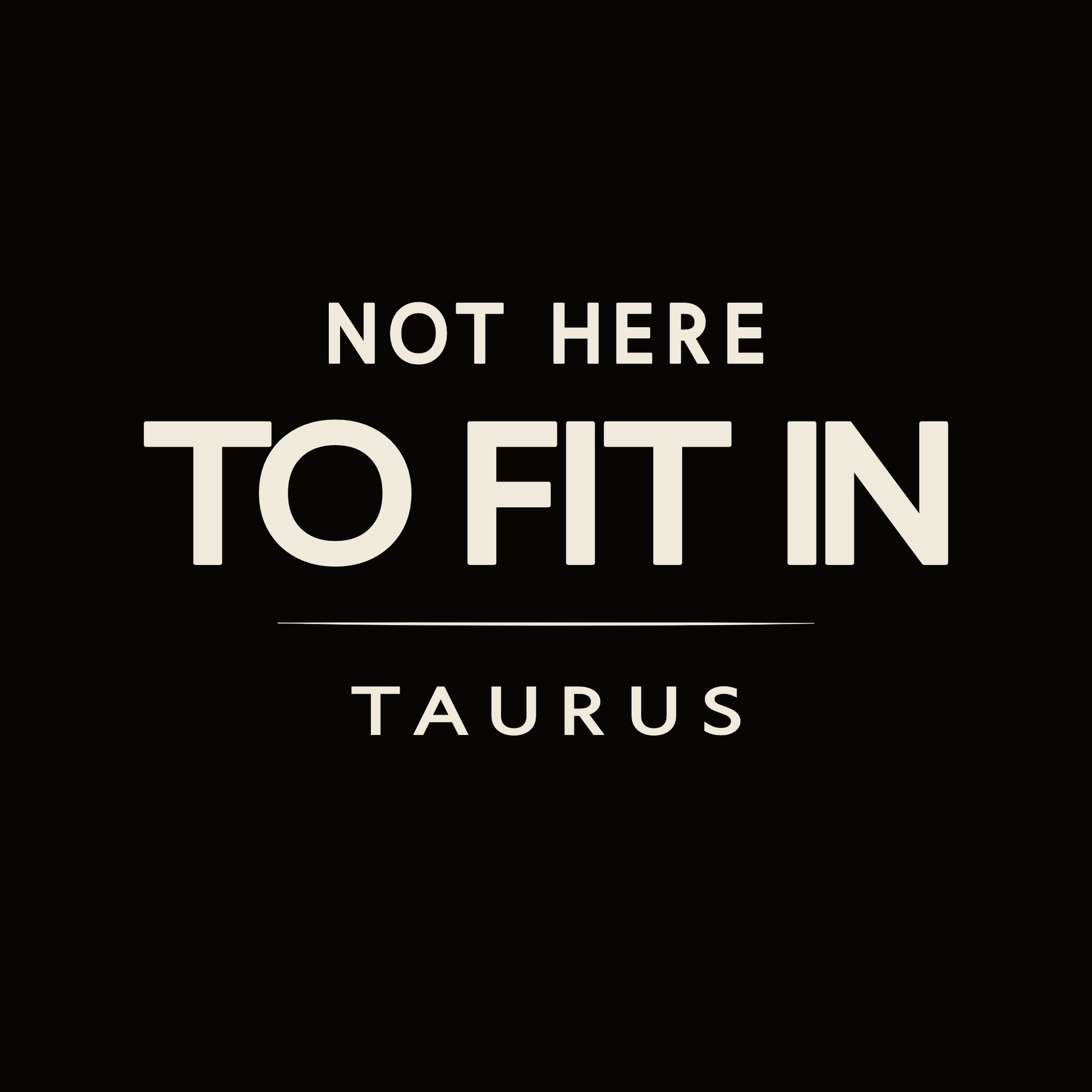 Taurus t-shirt design with minimalist typography quote “Not Here to Fit In” layout