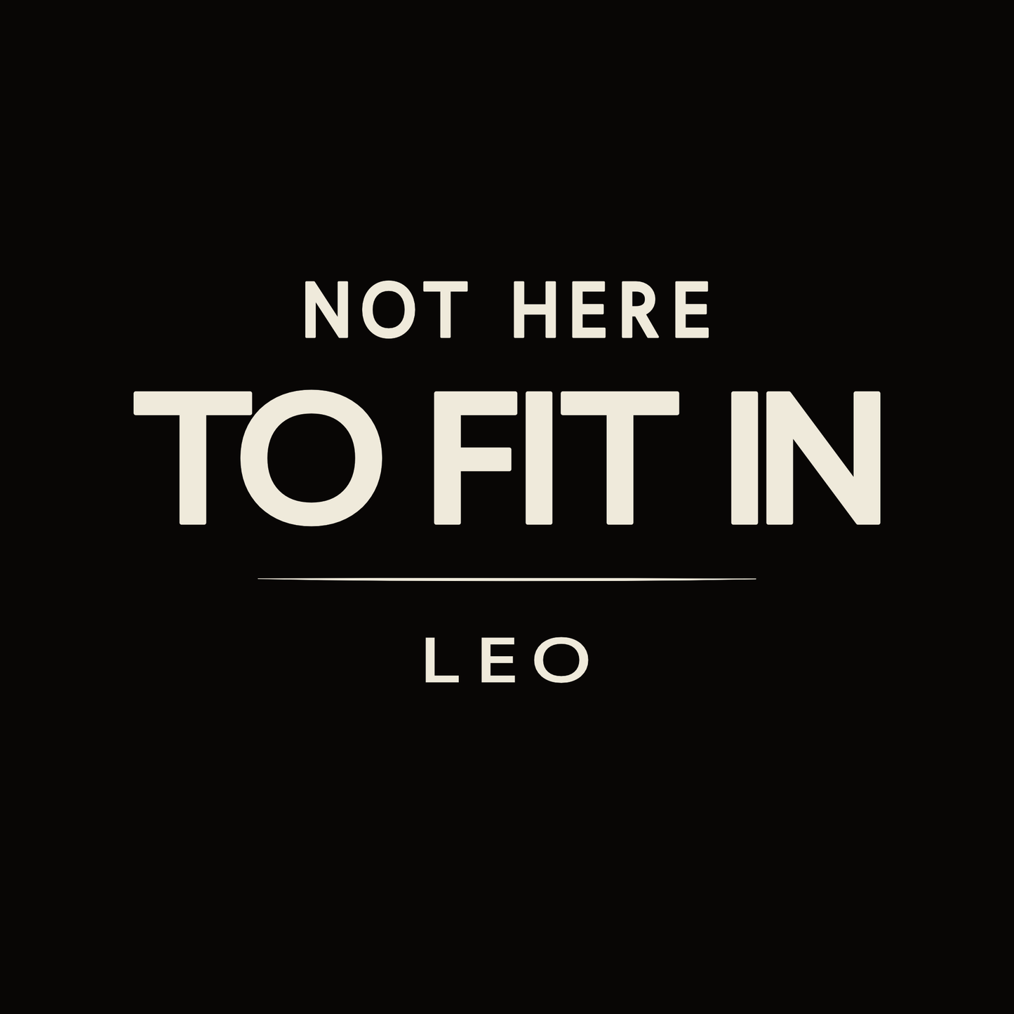Leo t-shirt design with minimalist typography quote “Not Here to Fit In” layout