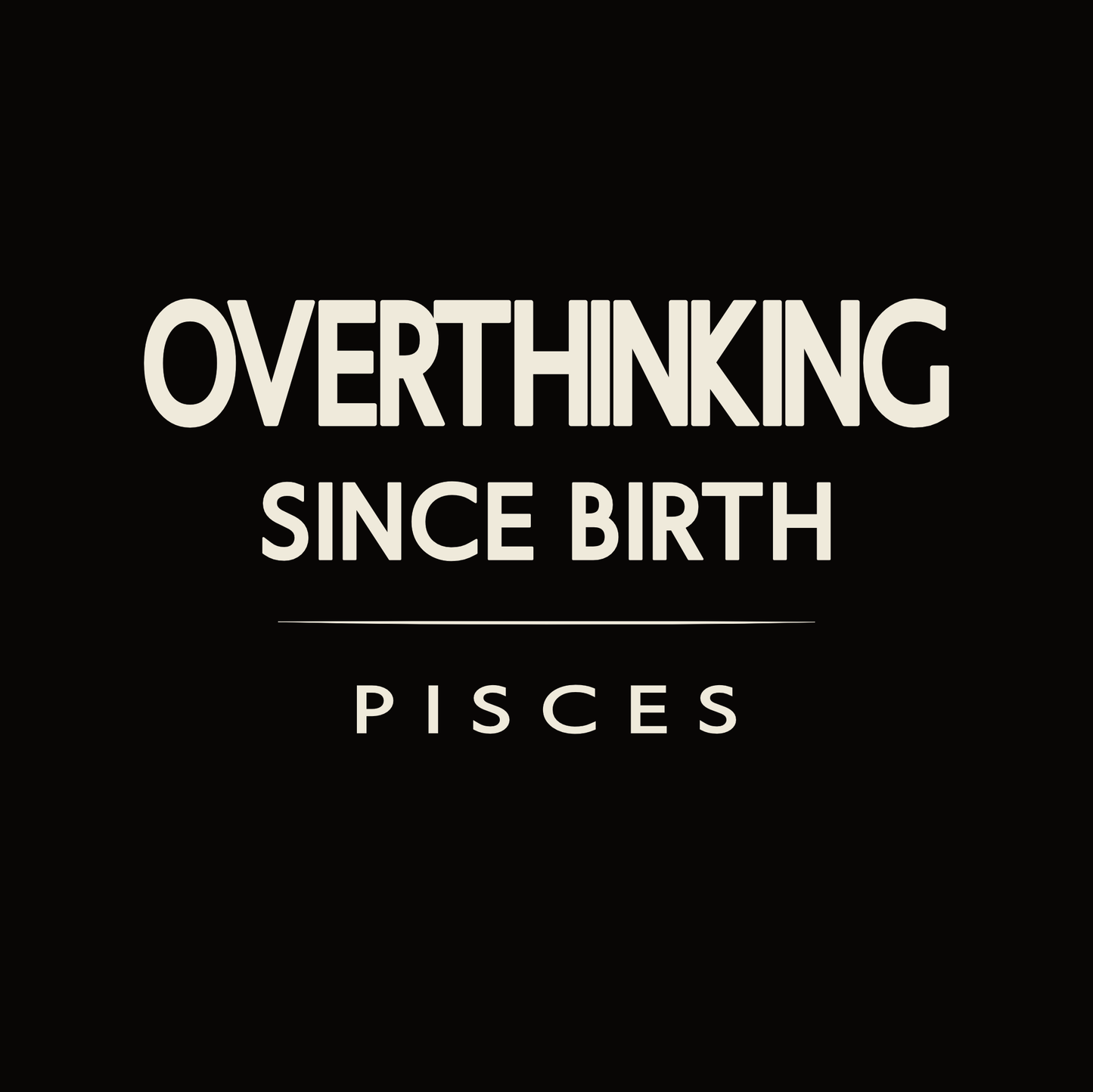 Pisces t-shirt design with minimalist typography quote “Overthinking Since Birth” and clean quote layout.