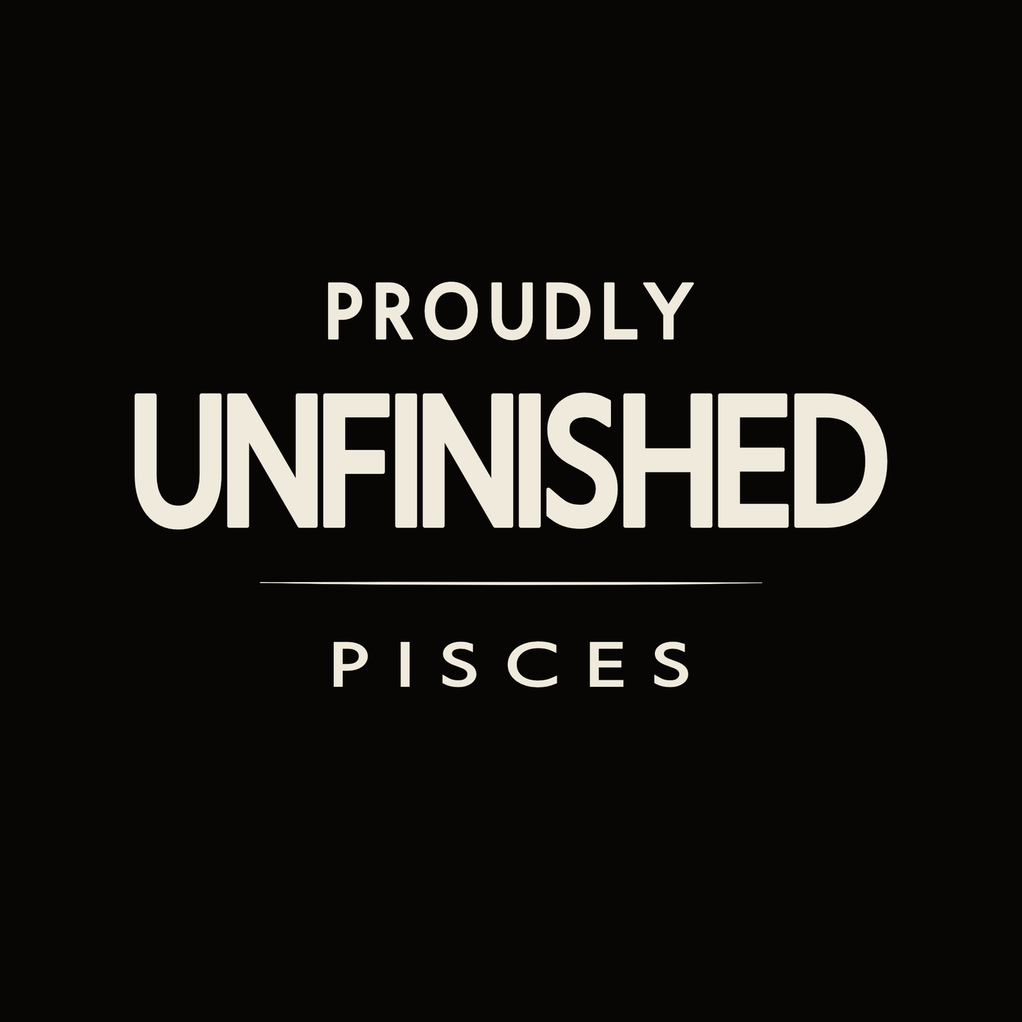 Black Pisces astrology t-shirt with minimalist Proudly Unfinished design