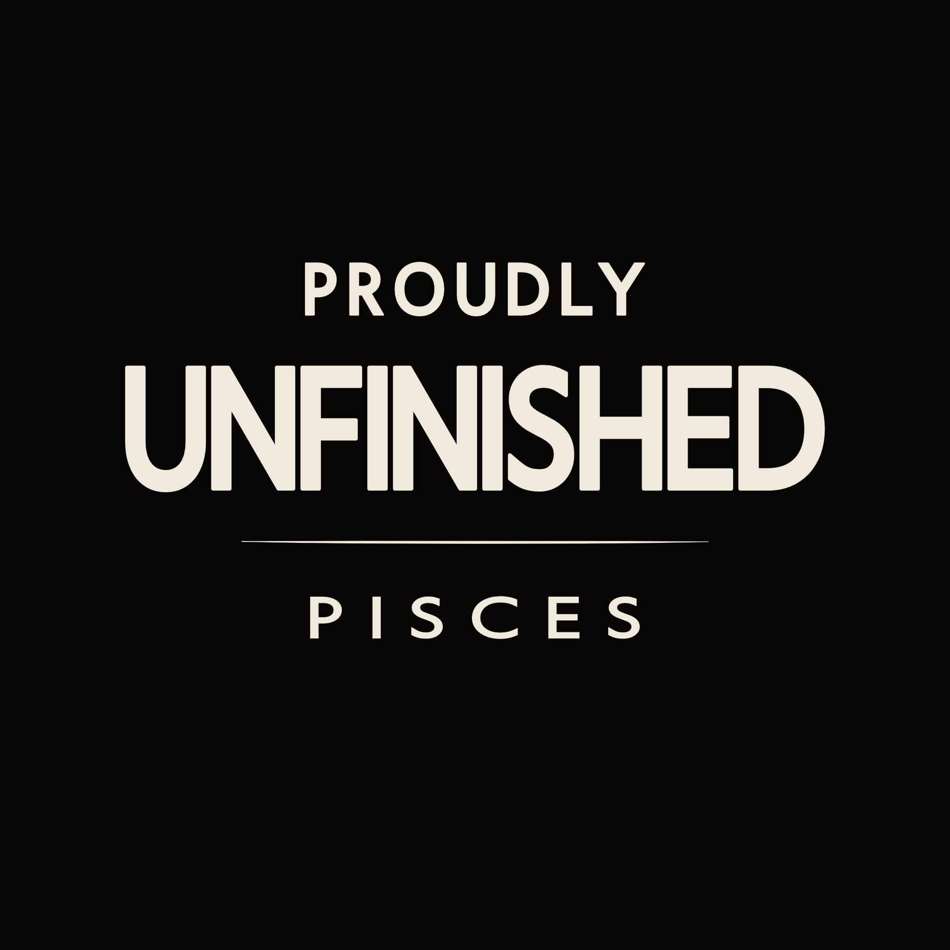 Black Pisces astrology t-shirt with minimalist Proudly Unfinished design